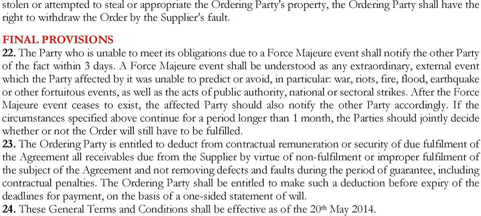 A Force Majeure event shall be understood as any extraordinary, external event which the Party affected by it was unable to predict or avoid, in particular: war, riots, fire, flood, earthquake or