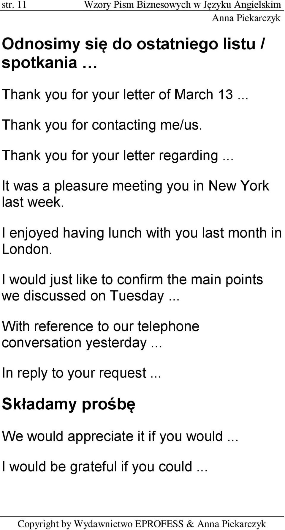 I enjoyed having lunch with you last month in London. I would just like to confirm the main points we discussed on Tuesday.