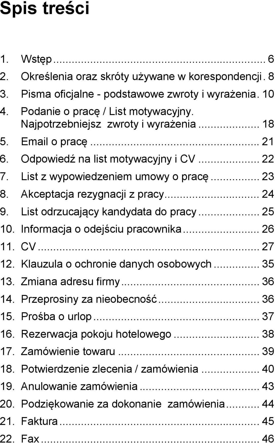 List odrzucający kandydata do pracy... 25 10. Informacja o odejściu pracownika... 26 11. CV... 27 12. Klauzula o ochronie danych osobowych... 35 13. Zmiana adresu firmy... 36 14.