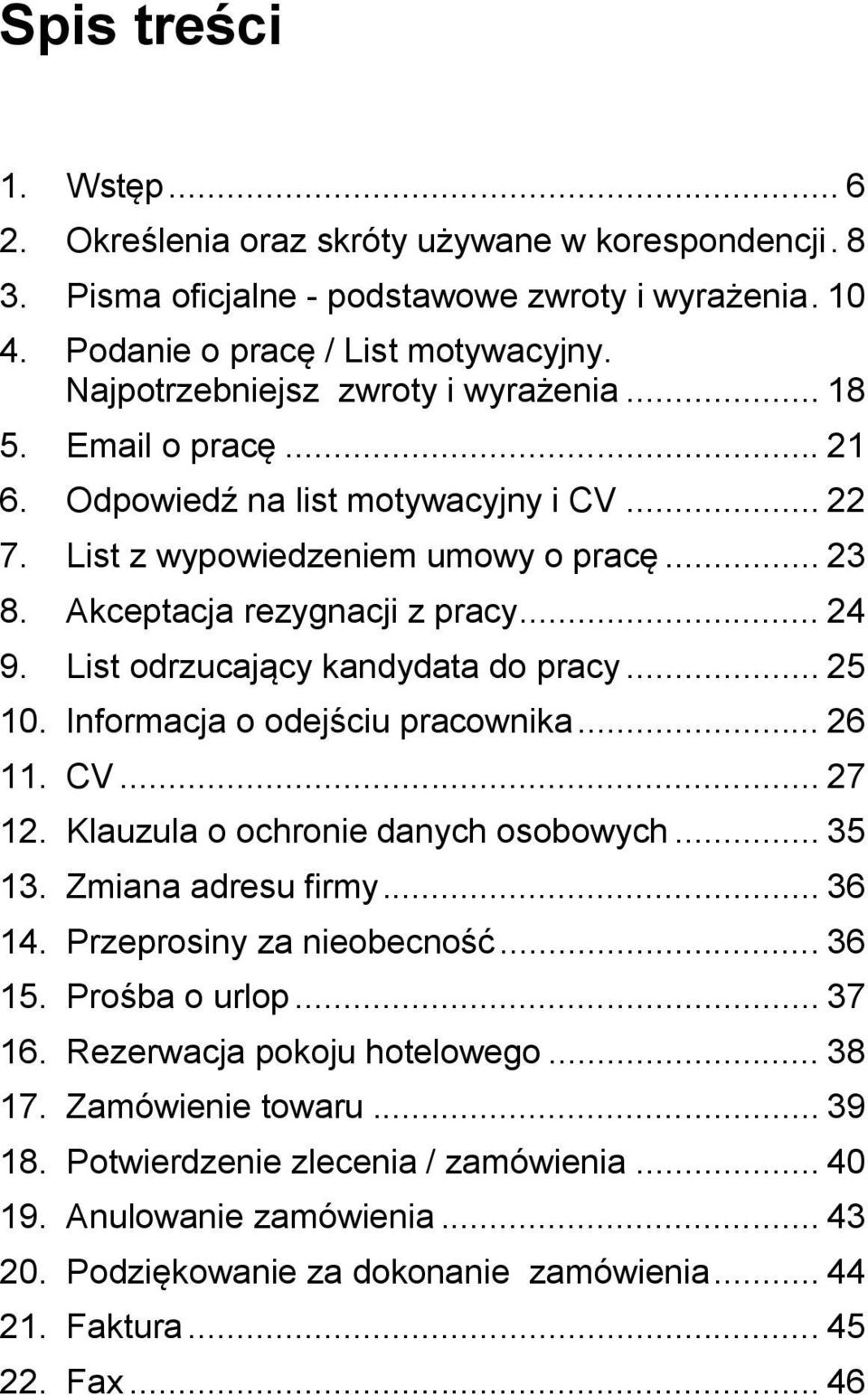 List odrzucający kandydata do pracy... 25 10. Informacja o odejściu pracownika... 26 11. CV... 27 12. Klauzula o ochronie danych osobowych... 35 13. Zmiana adresu firmy... 36 14.