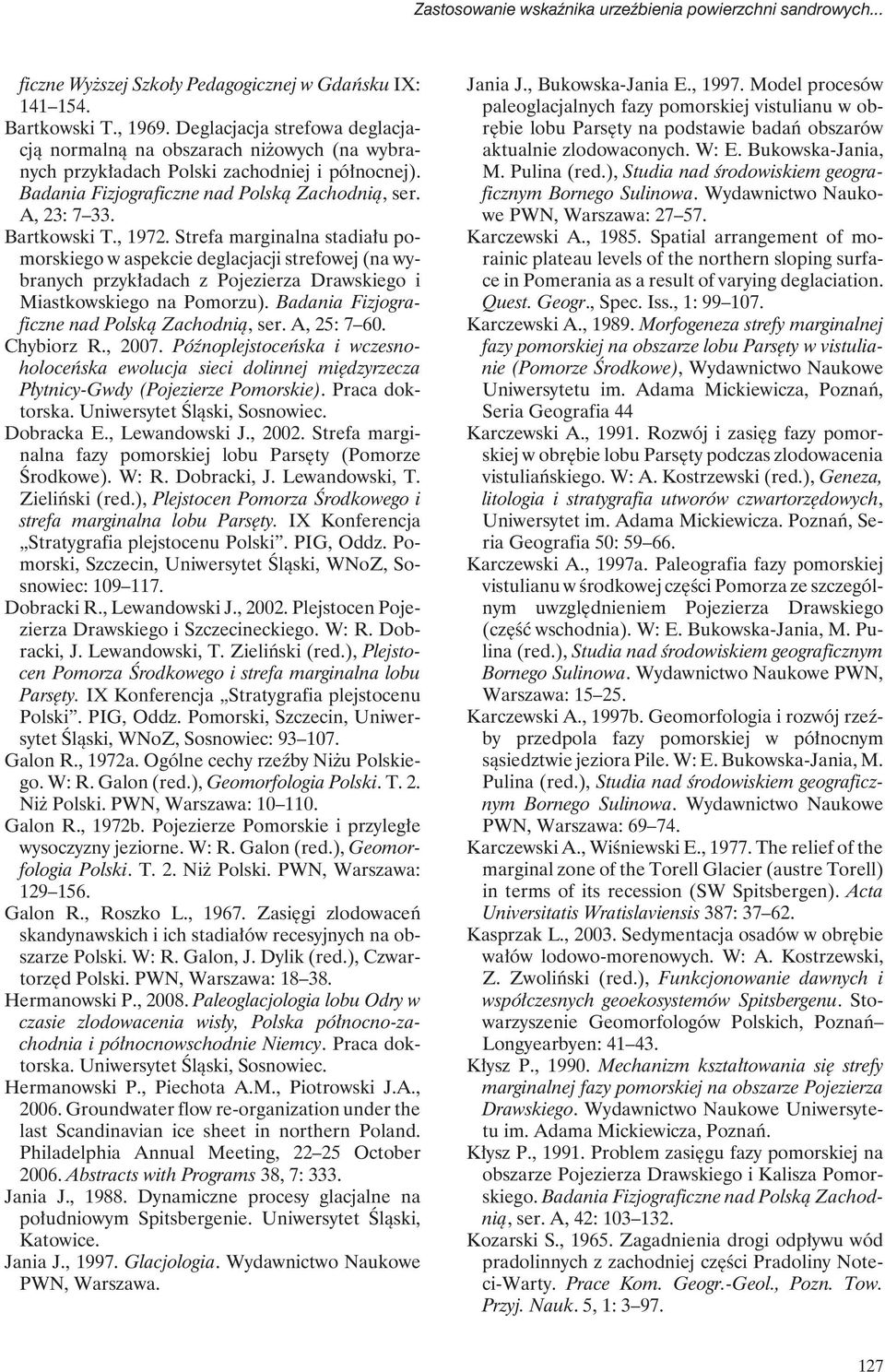 , 1972. Strefa marginalna stadiału pomorskiego w aspekcie deglacjacji strefowej (na wybranych przykładach z Pojezierza Drawskiego i Miastkowskiego na Pomorzu).