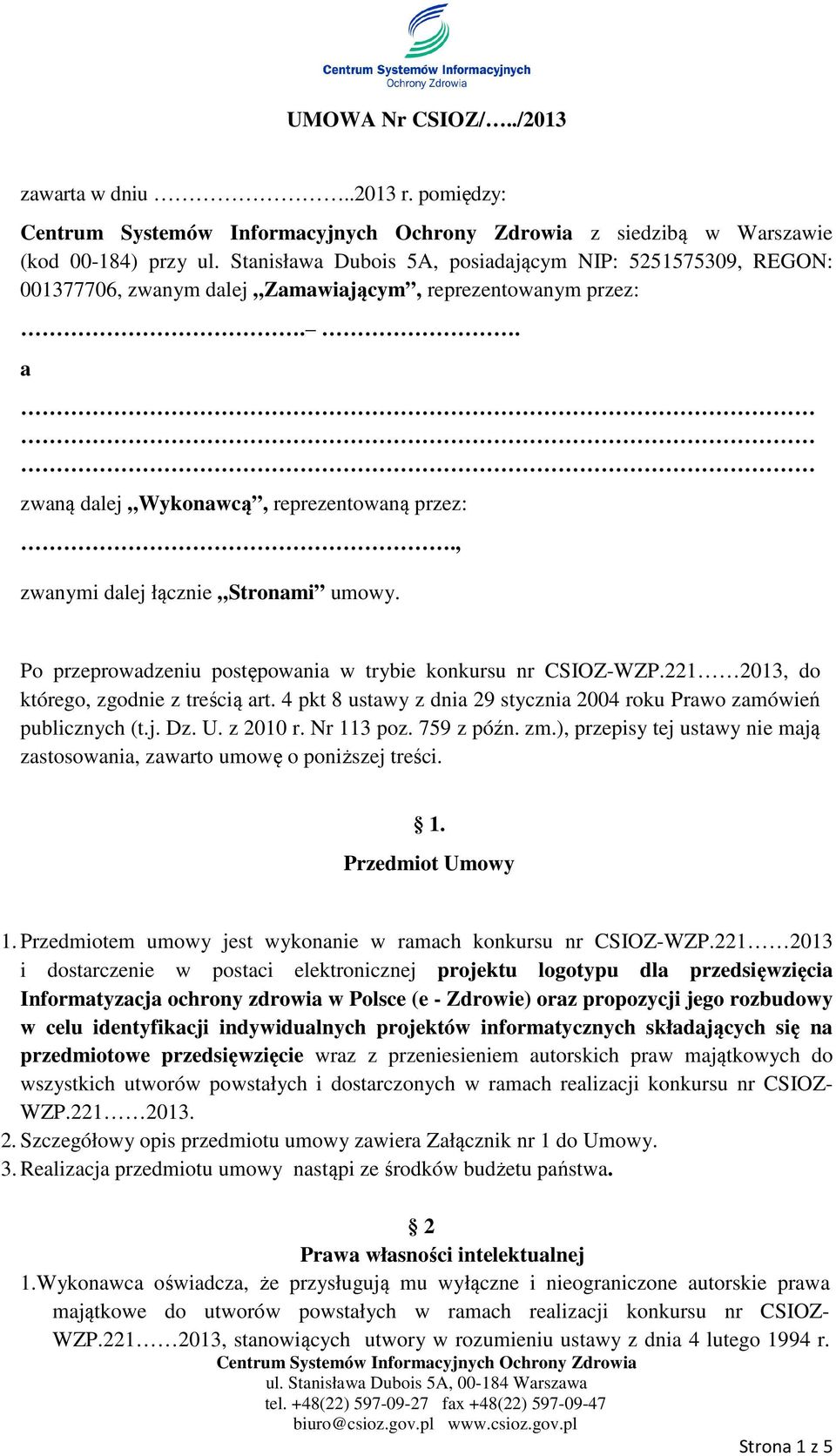 , zwanymi dalej łącznie Stronami umowy. Po przeprowadzeniu postępowania w trybie konkursu nr CSIOZ-WZP.221 2013, do którego, zgodnie z treścią art.