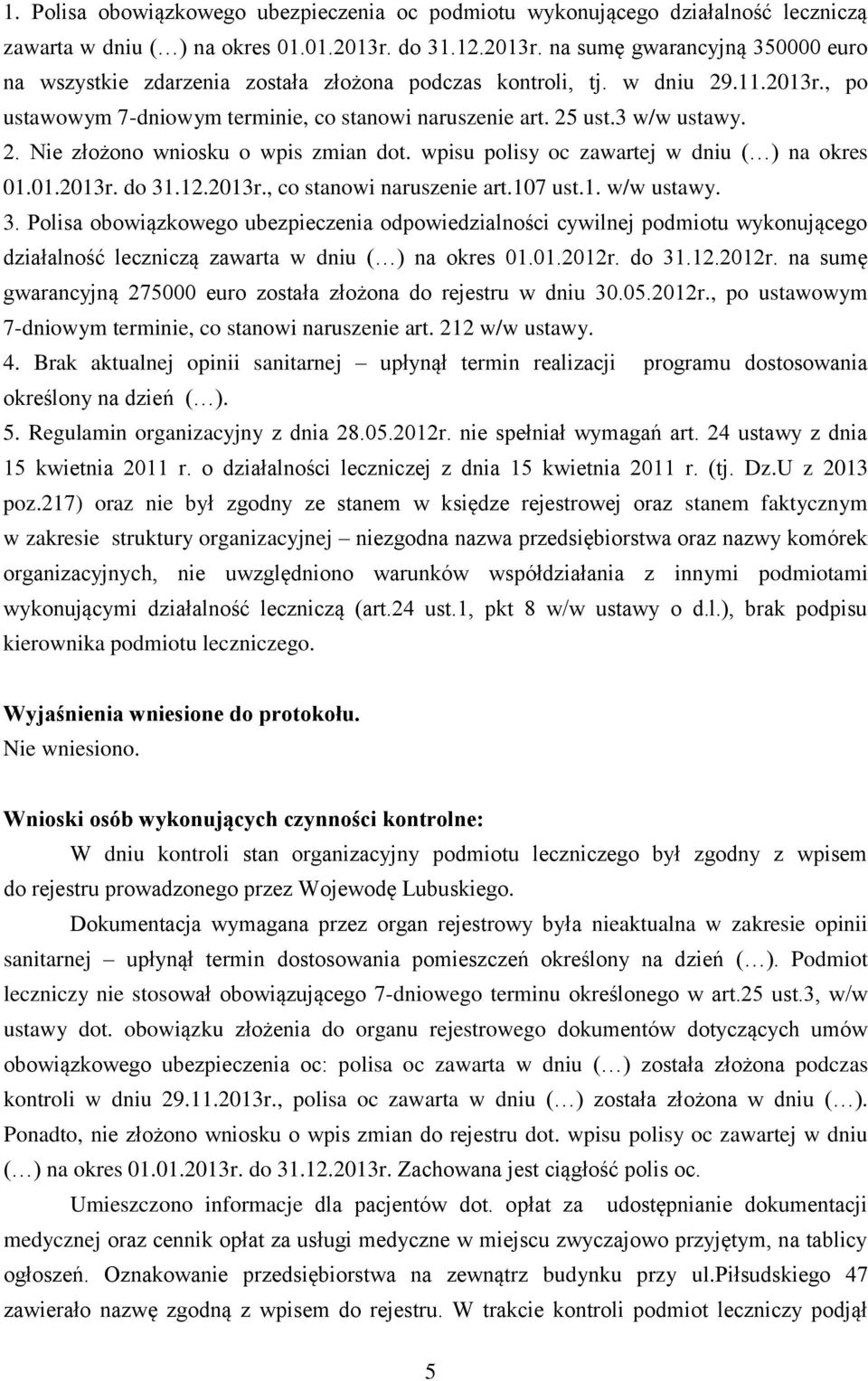 3 w/w ustawy. 2. Nie złożono wniosku o wpis zmian dot. wpisu polisy oc zawartej w dniu ( ) na okres 01.01.2013r. do 31