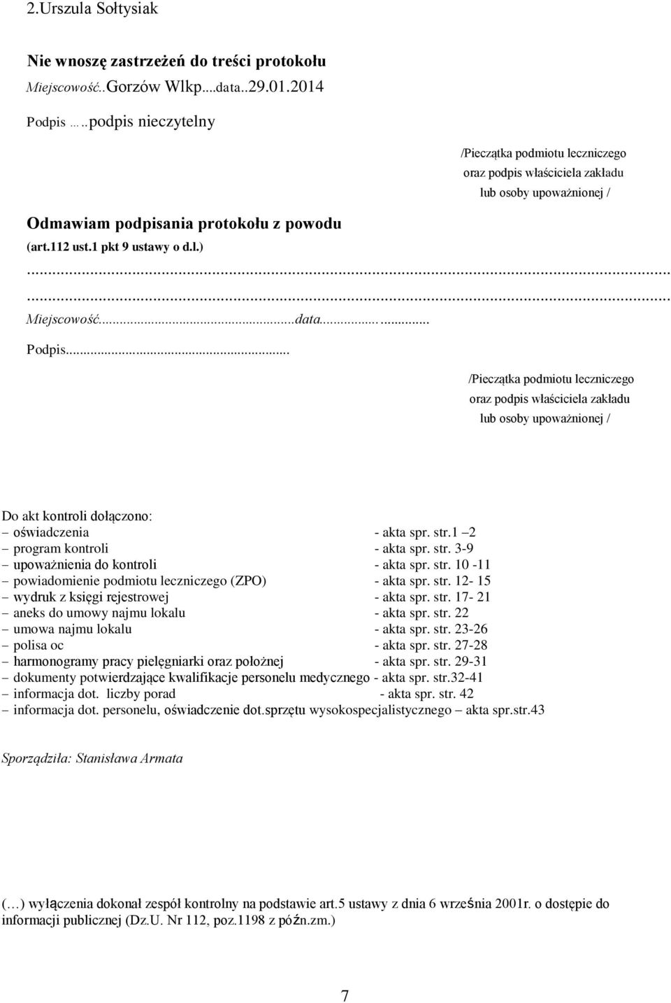 ..data... Podpis... /Pieczątka podmiotu leczniczego oraz podpis właściciela zakładu lub osoby upoważnionej / Do akt kontroli dołączono: oświadczenia - akta spr. str.1 2 program kontroli - akta spr.