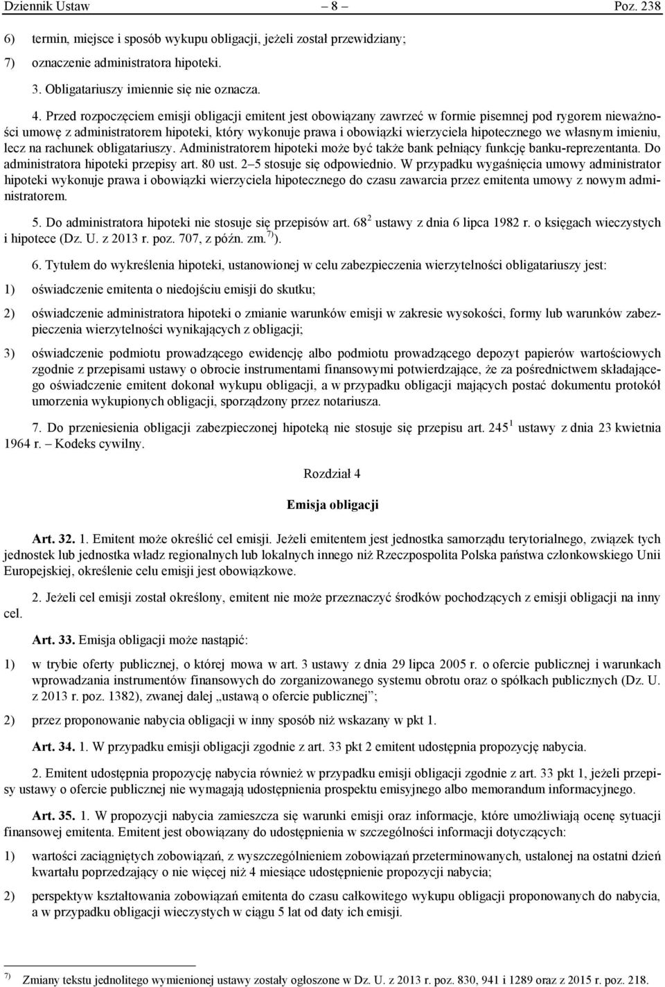 hipotecznego we własnym imieniu, lecz na rachunek obligatariuszy. Administratorem hipoteki może być także bank pełniący funkcję banku-reprezentanta. Do administratora hipoteki przepisy art. 80 ust.