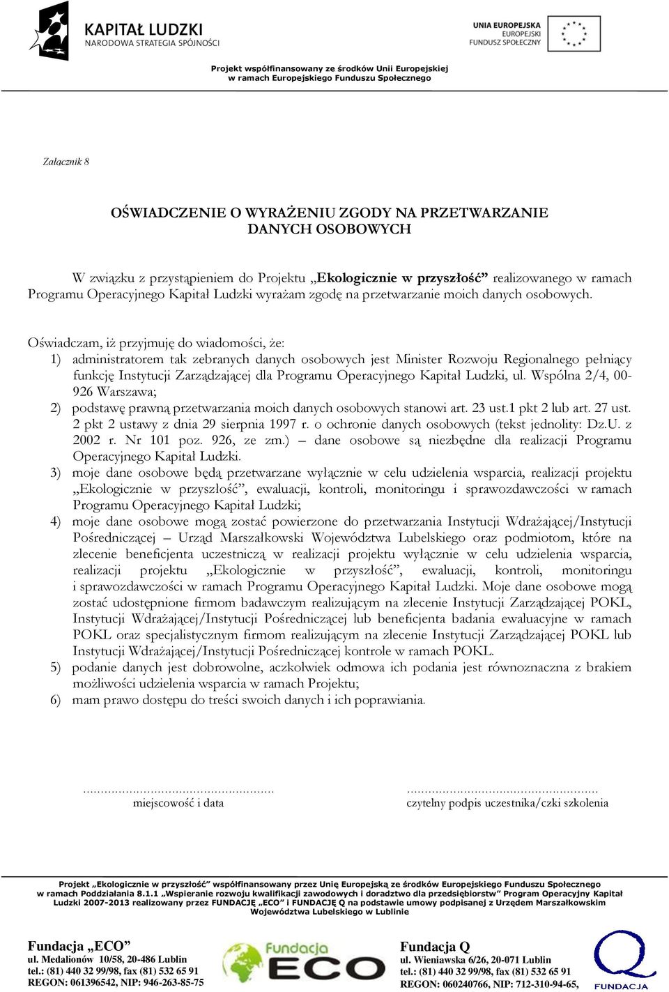 Oświadczam, iż przyjmuję do wiadomości, że: 1) administratorem tak zebranych danych osobowych jest Minister Rozwoju Regionalnego pełniący funkcję Instytucji Zarządzającej dla Programu Operacyjnego