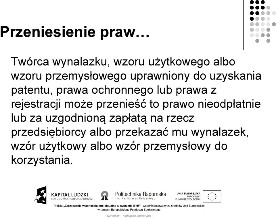 przenieść to prawo nieodpłatnie lub za uzgodnioną zapłatą na rzecz