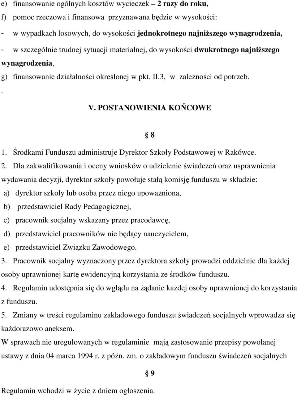 POSTANOWIENIA KOŃCOWE 8 1. Środkami Funduszu administruje Dyrektor Szkoły Podstawowej w Rakówce. 2.