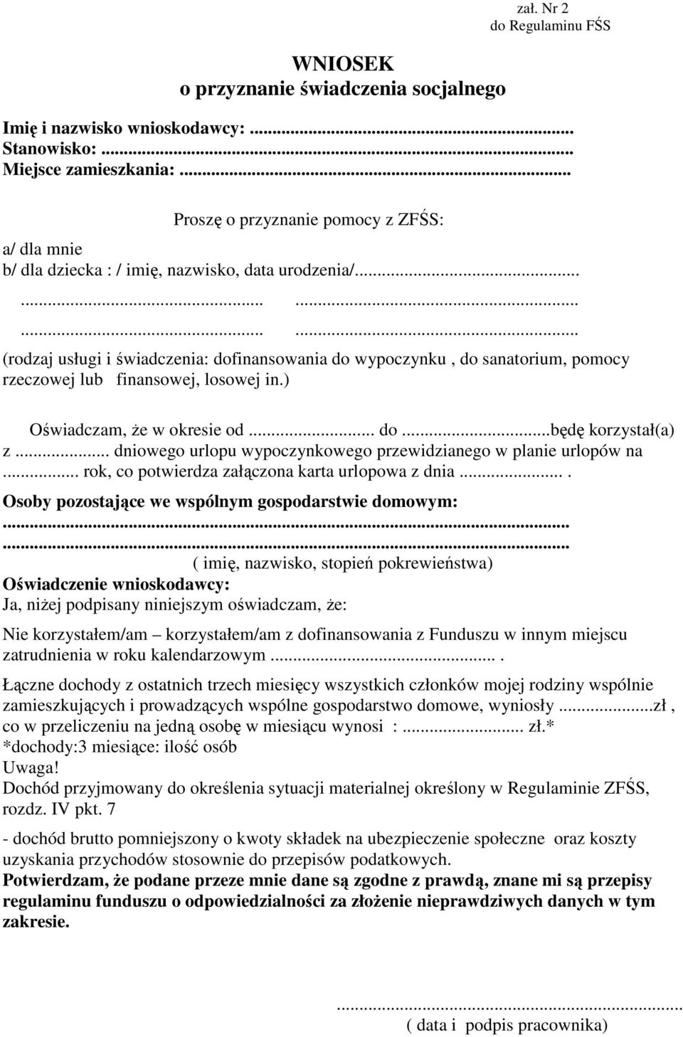 .............. (rodzaj usługi i świadczenia: dofinansowania do wypoczynku, do sanatorium, pomocy rzeczowej lub finansowej, losowej in.) Oświadczam, Ŝe w okresie od... do...będę korzystał(a) z.