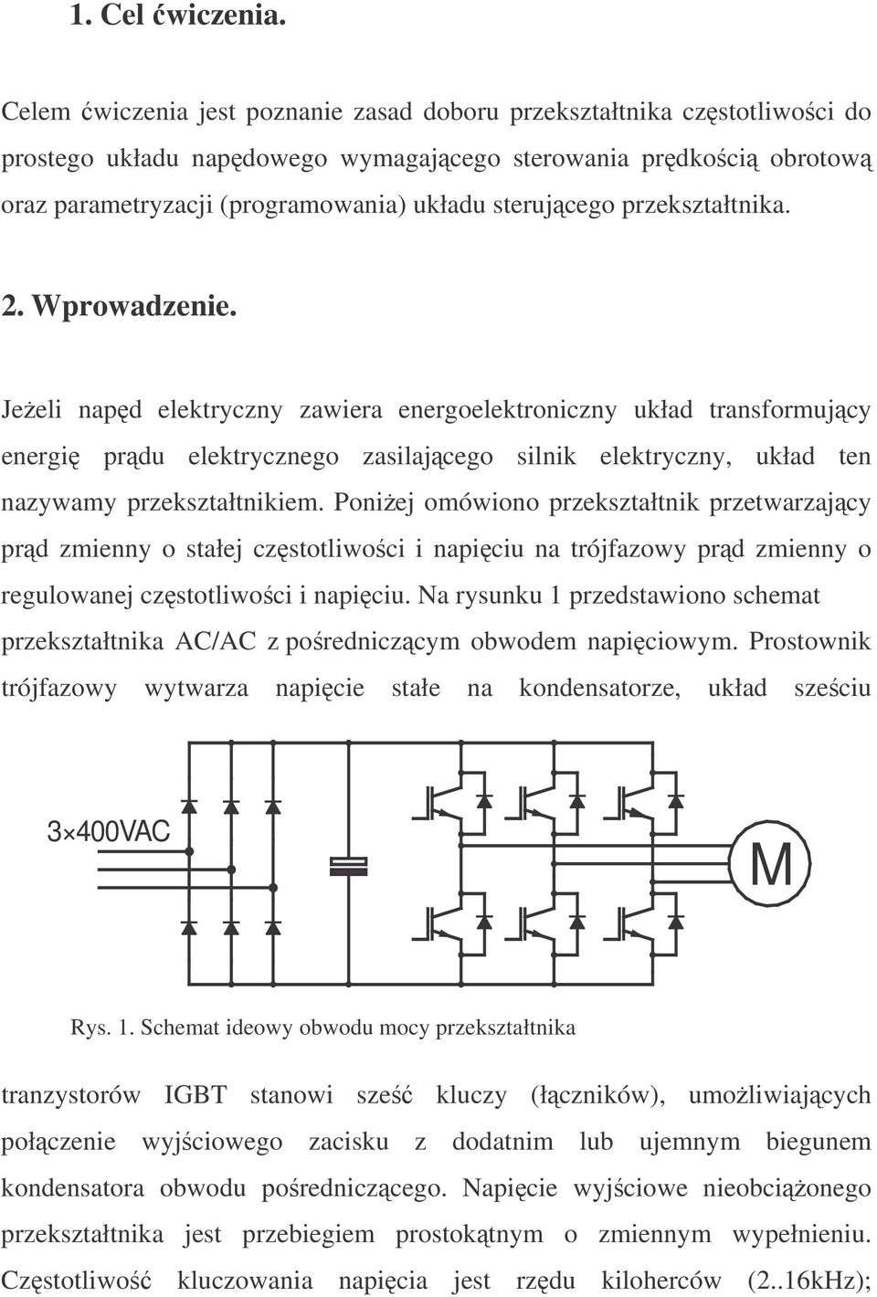 przekształtnika. 2. Wprowadzenie. Jeeli napd elektryczny zawiera energoelektroniczny układ transformujcy energi prdu elektrycznego zasilajcego silnik elektryczny, układ ten nazywamy przekształtnikiem.