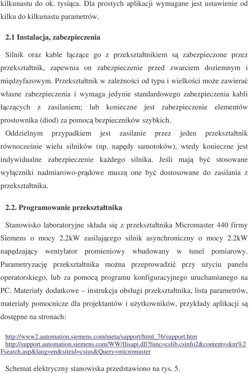 Przekształtnik w zalenoci od typu i wielkoci moe zawiera własne zabezpieczenia i wymaga jedynie standardowego zabezpieczenia kabli łczcych z zasilaniem; lub konieczne jest zabezpieczenie elementów