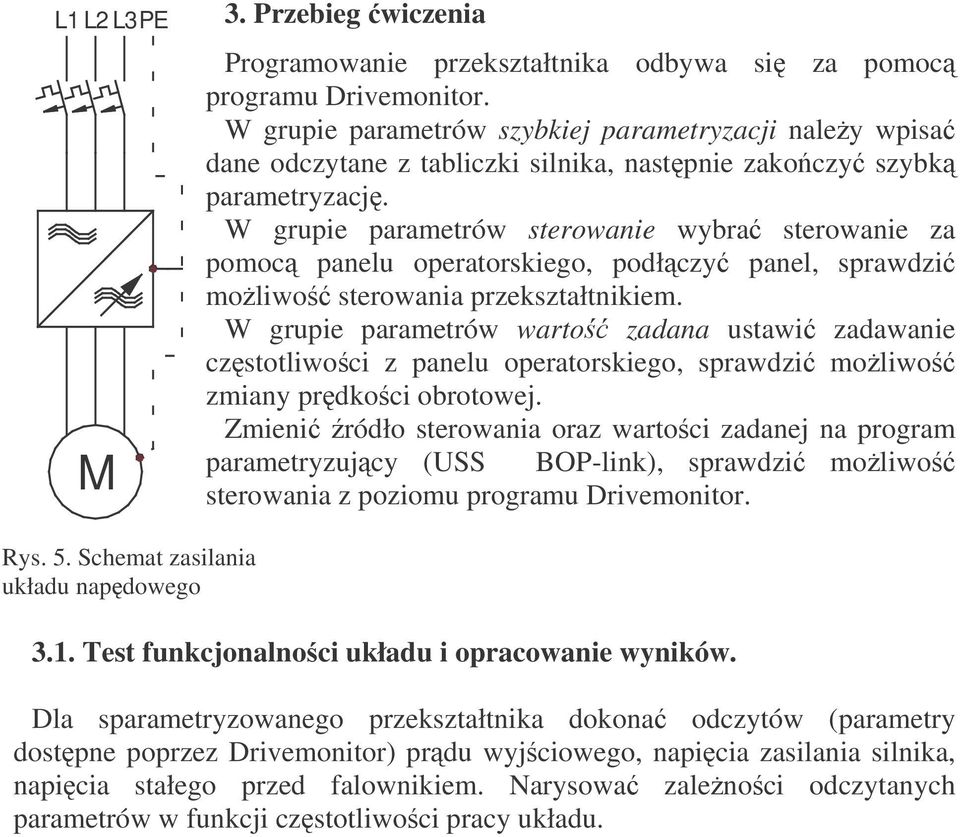 W grupie parametrów sterowanie wybra sterowanie za pomoc panelu operatorskiego, podłczy panel, sprawdzi moliwo sterowania przekształtnikiem.