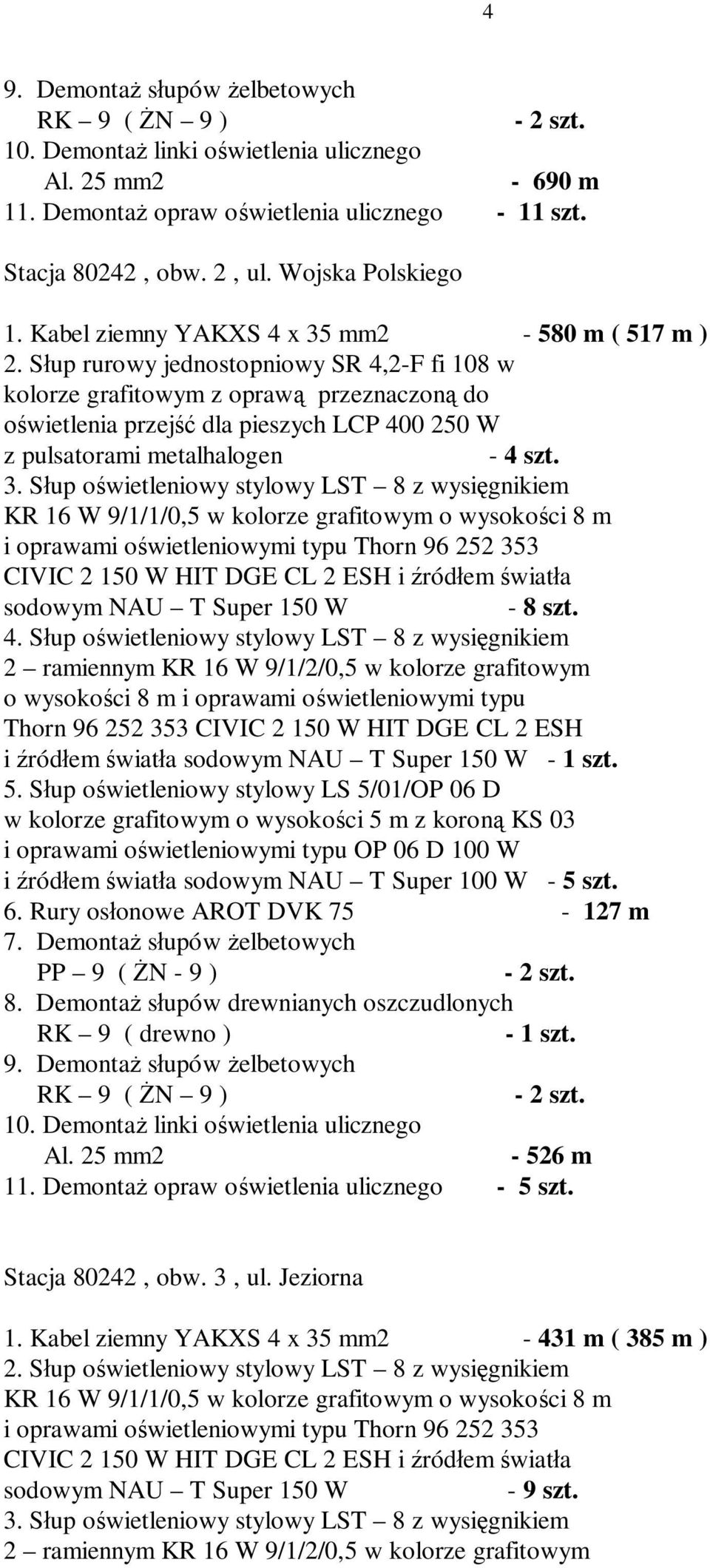 Słup oświetleniowy stylowy LS 5/01/OP 06 D w kolorze grafitowym o wysokości 5 m z koroną KS 03 i oprawami oświetleniowymi typu OP 06 D 100 W i źródłem światła sodowym NAU T Super 100 W - 5 szt. 6.