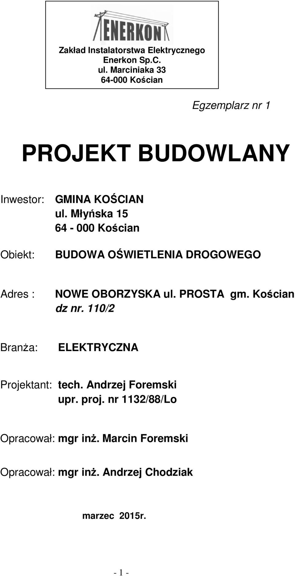 Młyńska 15 64-000 Kościan Obiekt: BUDOWA OŚWIETLENIA DROGOWEGO Adres : NOWE OBORZYSKA ul. PROSTA gm.