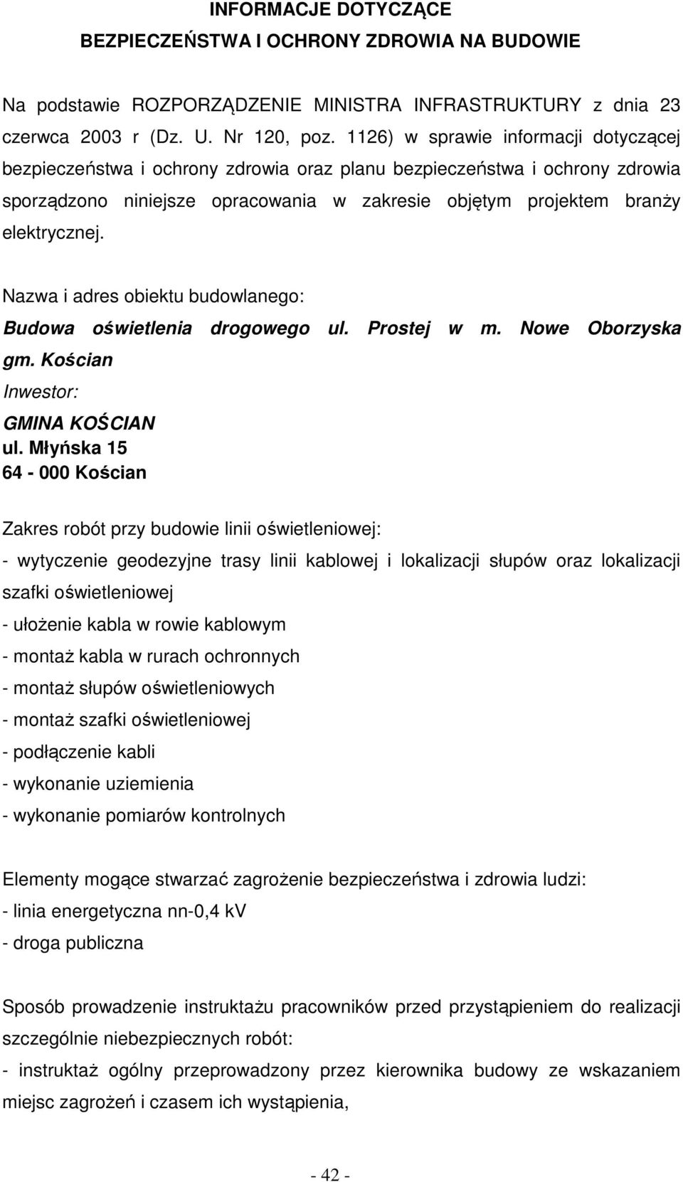 Nazwa i adres obiektu budowlanego: Budowa oświetlenia drogowego ul. Prostej w m. Nowe Oborzyska gm. Kościan Inwestor: GMINA KOŚCIAN ul.