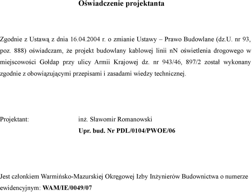 nr 943/46, 897/2 został wykonany zgodnie z obowiązującymi przepisami i zasadami wiedzy technicznej. Projektant: inż.