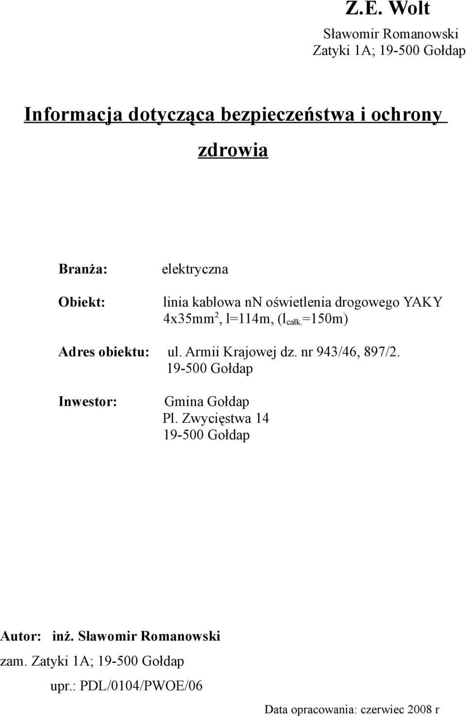 =150m) Adres obiektu: ul. Armii Krajowej dz. nr 943/46, 897/2. 19-500 Gołdap Inwestor: Gmina Gołdap Pl.