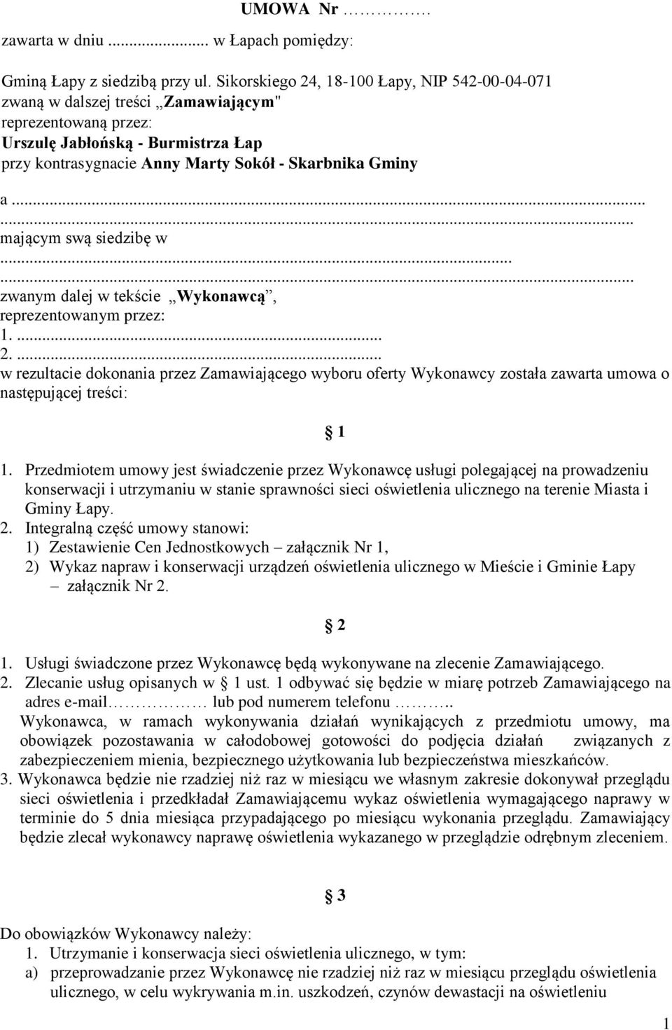 ..... mającym swą siedzibę w...... zwanym dalej w tekście Wykonawcą, reprezentowanym przez: 1.... 2.
