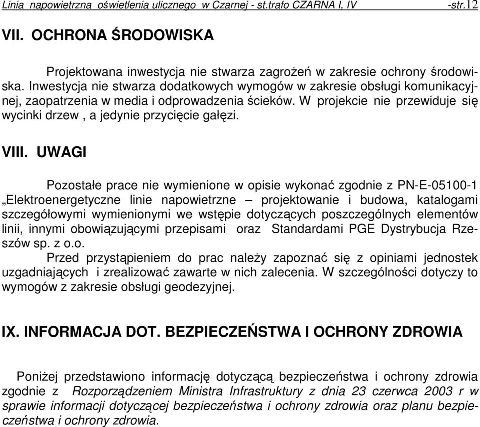 VIII. UWAGI Pozostałe prace nie wymienione w opisie wykonać zgodnie z PN-E-05100-1 Elektroenergetyczne linie napowietrzne projektowanie i budowa, katalogami szczegółowymi wymienionymi we wstępie