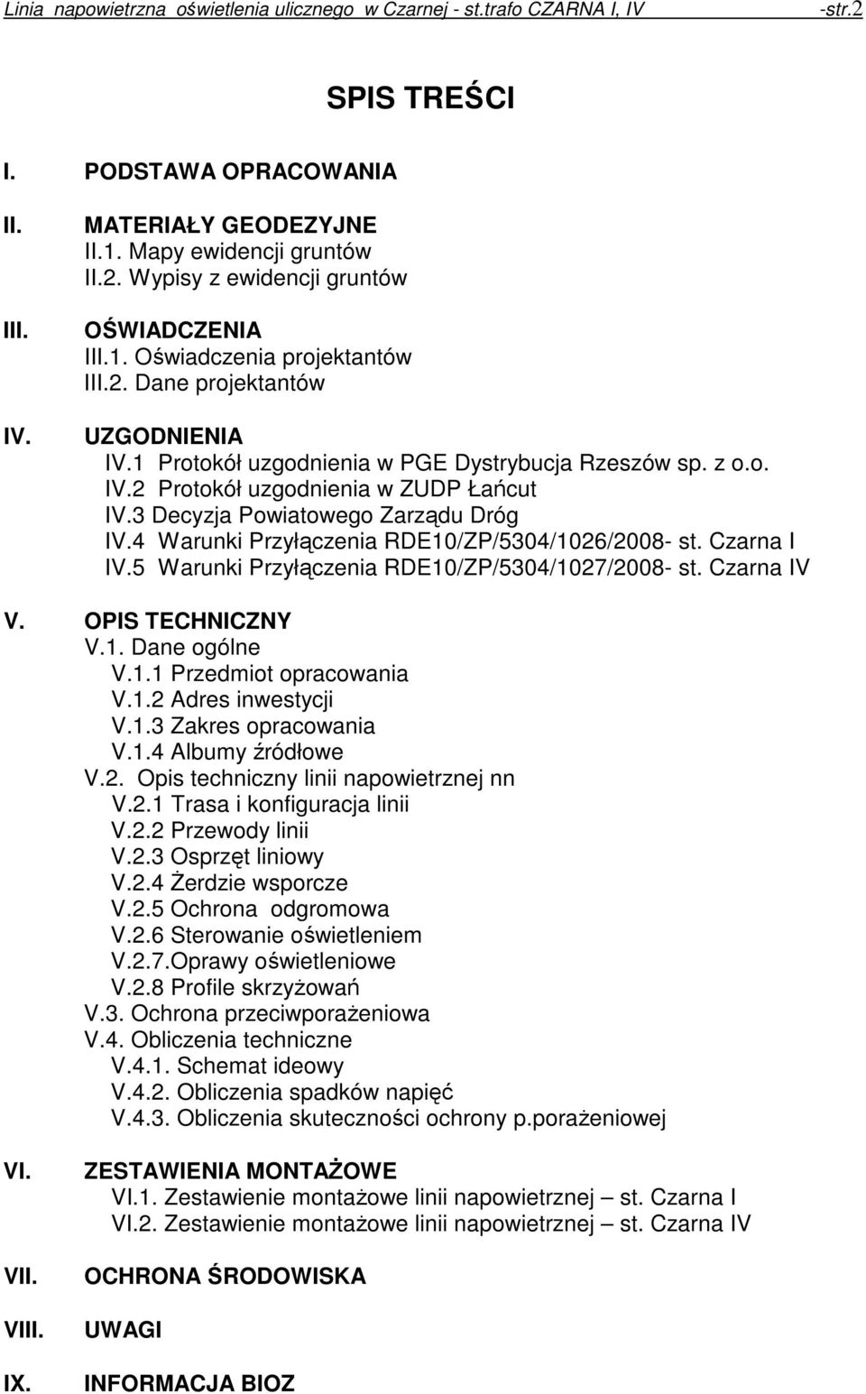 Czarna I IV.5 Warunki Przyłączenia RDE10/ZP/5304/1027/2008- st. Czarna IV V. OPIS TECHNICZNY V.1. Dane ogólne V.1.1 Przedmiot opracowania V.1.2 Adres inwestycji V.1.3 Zakres opracowania V.1.4 Albumy źródłowe V.
