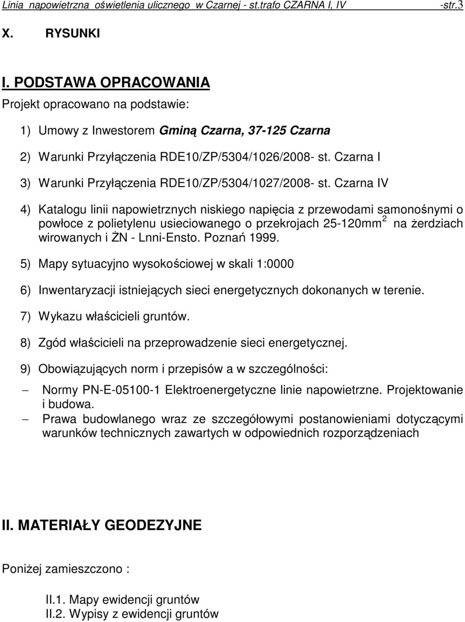 Czarna IV 4) Katalogu linii napowietrznych niskiego napięcia z przewodami samonośnymi o powłoce z polietylenu usieciowanego o przekrojach 25-120mm 2 na Ŝerdziach wirowanych i śn - Lnni-Ensto.
