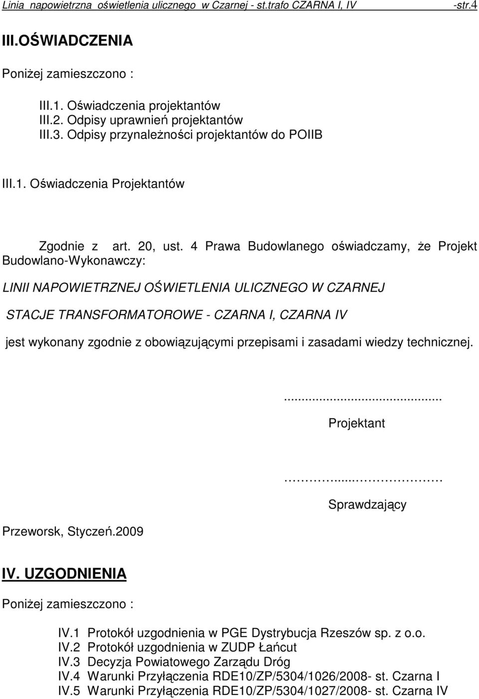 4 Prawa Budowlanego oświadczamy, Ŝe Projekt Budowlano-Wykonawczy: LINII NAPOWIETRZNEJ OŚWIETLENIA ULICZNEGO W CZARNEJ STACJE TRANSFORMATOROWE - CZARNA I, CZARNA IV jest wykonany zgodnie z