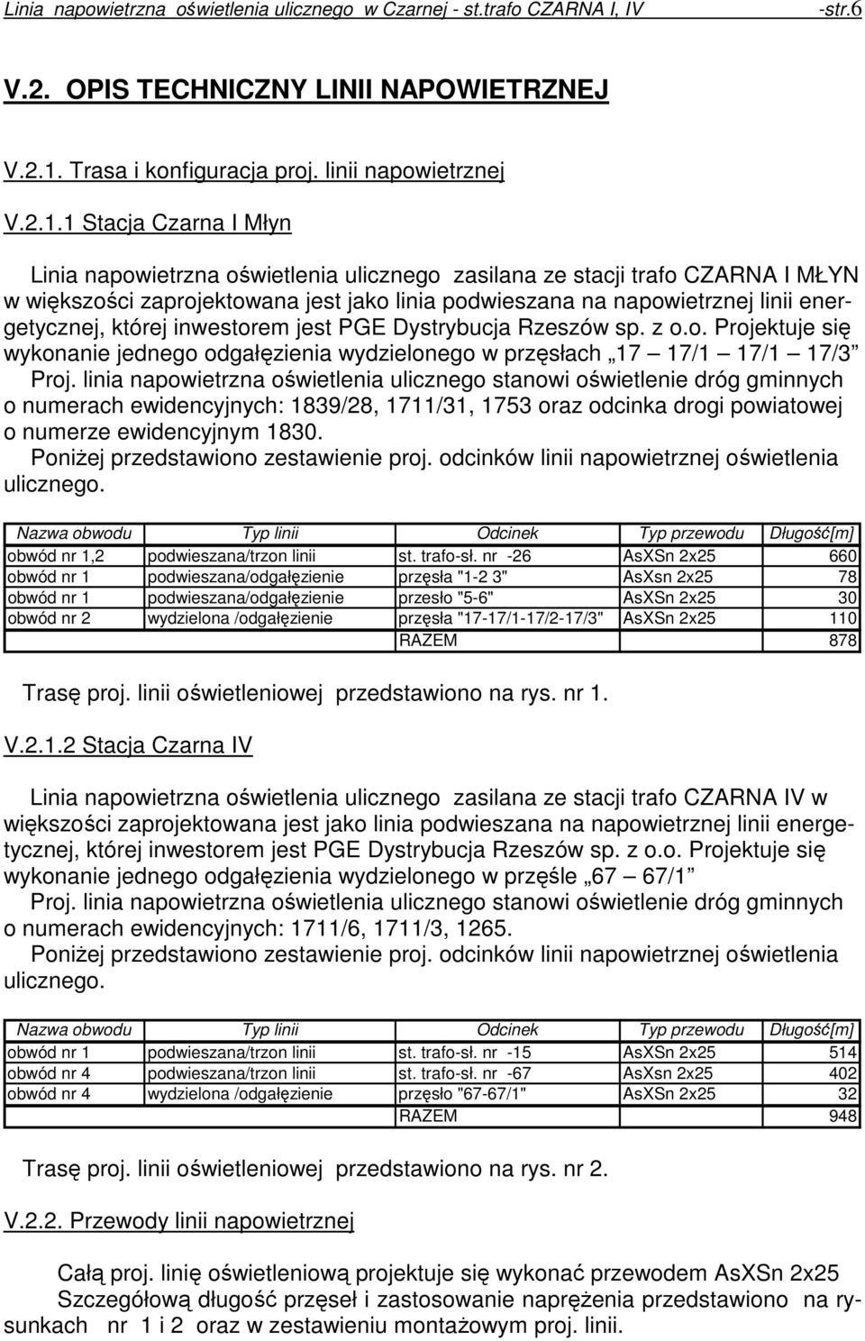 1 Stacja Czarna I Młyn Linia napowietrzna oświetlenia ulicznego zasilana ze stacji trafo CZARNA I MŁYN w większości zaprojektowana jest jako linia podwieszana na napowietrznej linii energetycznej,
