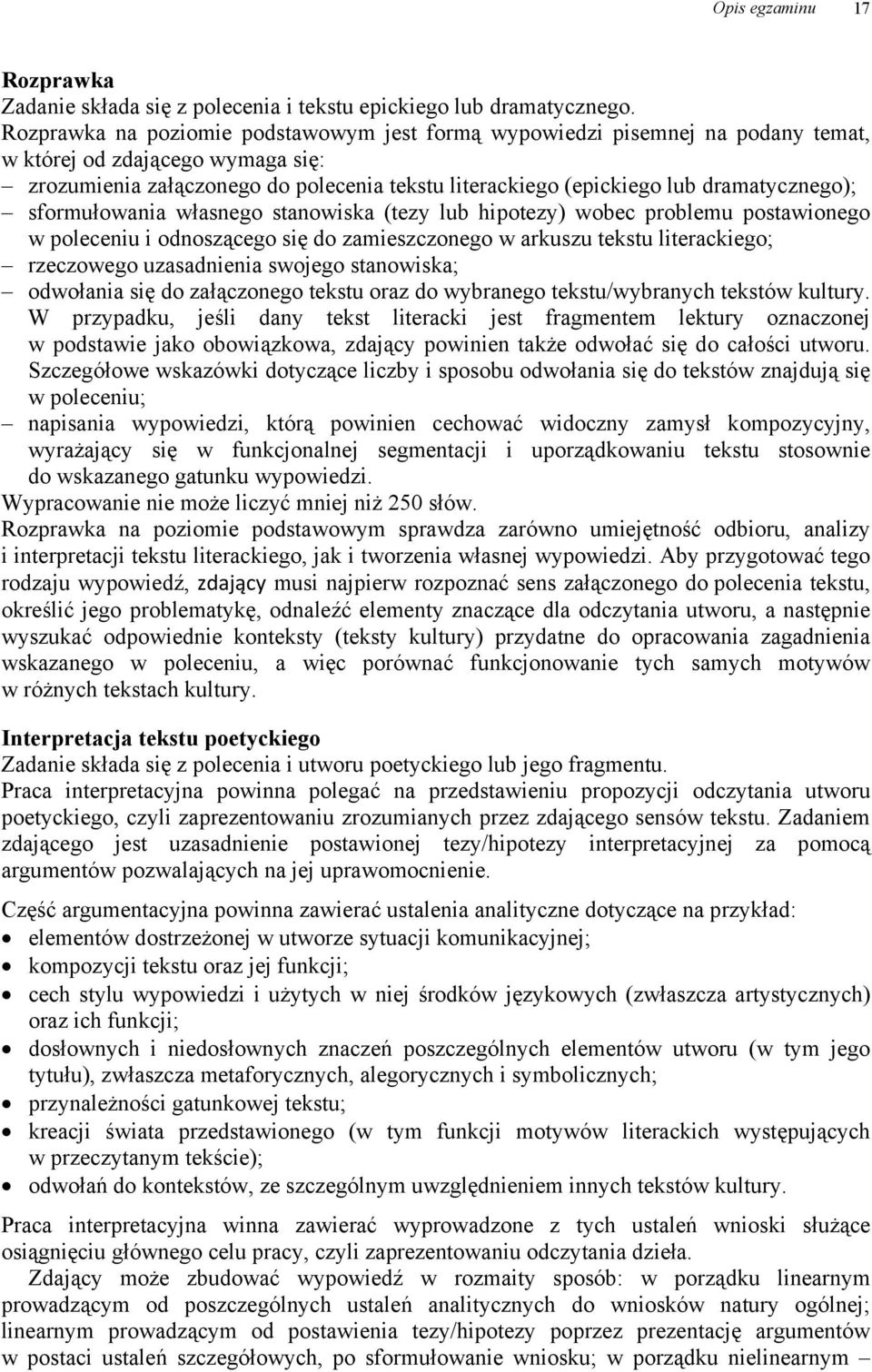 dramatycznego); sformułowania własnego stanowiska (tezy lub hipotezy) wobec problemu postawionego w poleceniu i odnoszącego się do zamieszczonego w arkuszu tekstu literackiego; rzeczowego