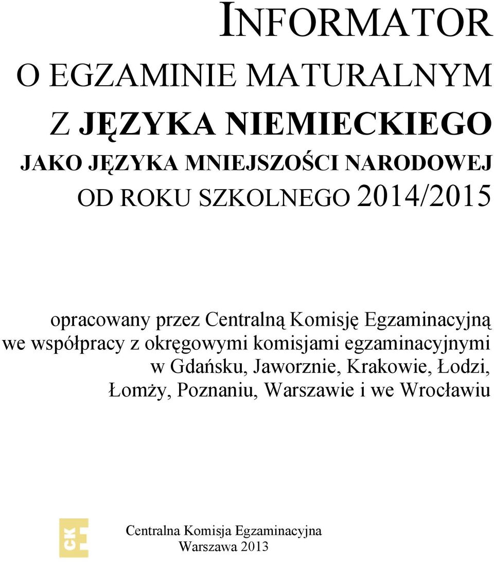 we współpracy z okręgowymi komisjami egzaminacyjnymi w Gdańsku, Jaworznie, Krakowie,