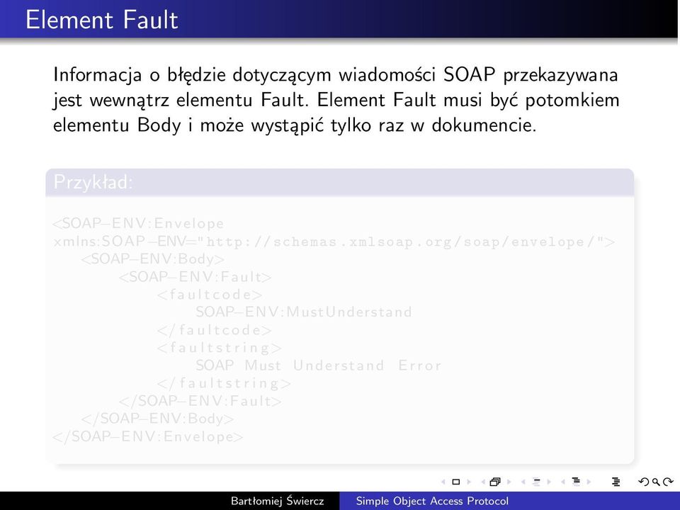 Przykład: <SOAP ENV: Envelope xmlns:soap ENV="http://schemas.xmlsoap.