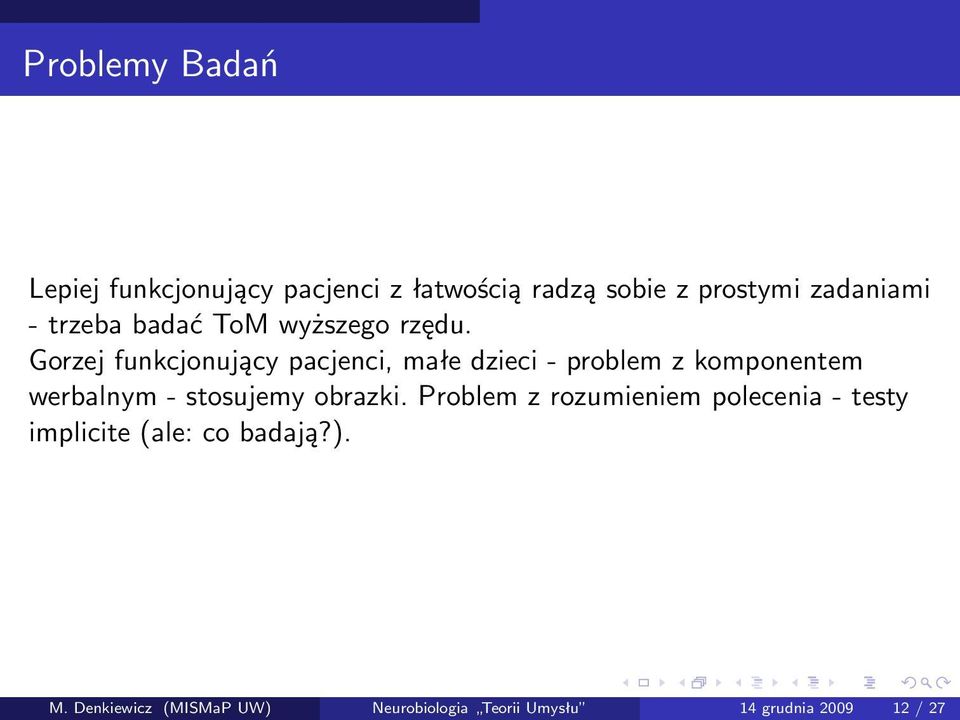 Gorzej funkcjonujący pacjenci, małe dzieci - problem z komponentem werbalnym - stosujemy