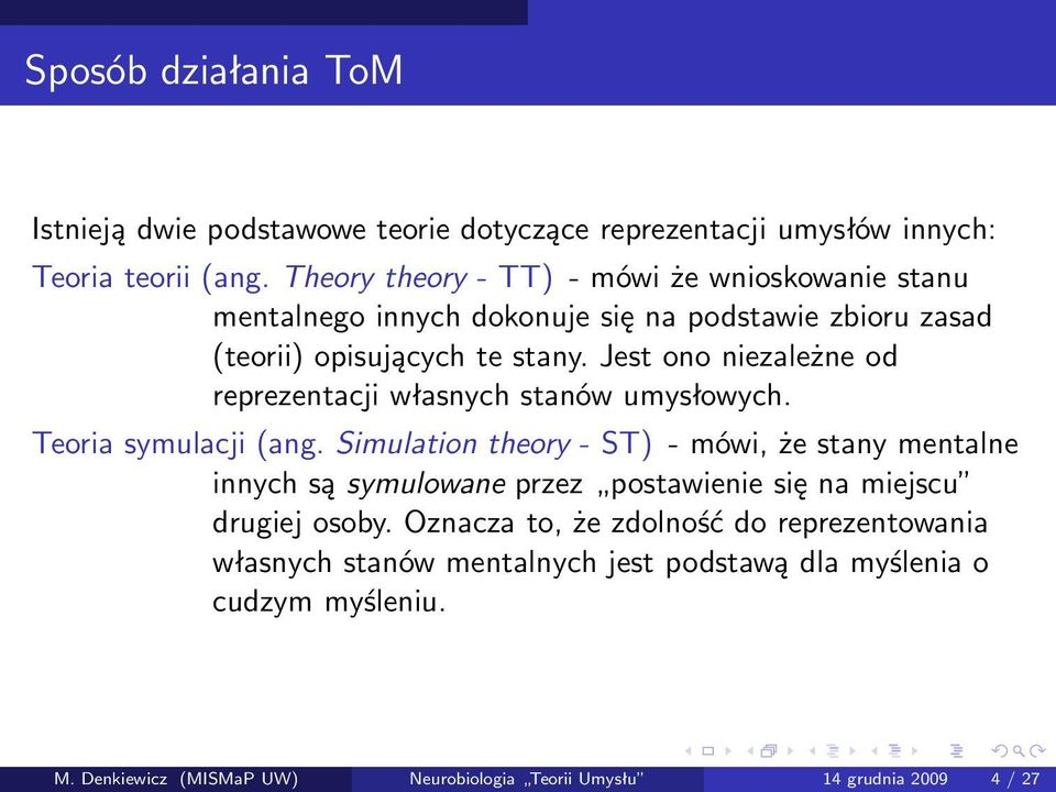 Jest ono niezależne od reprezentacji własnych stanów umysłowych. Teoria symulacji (ang.