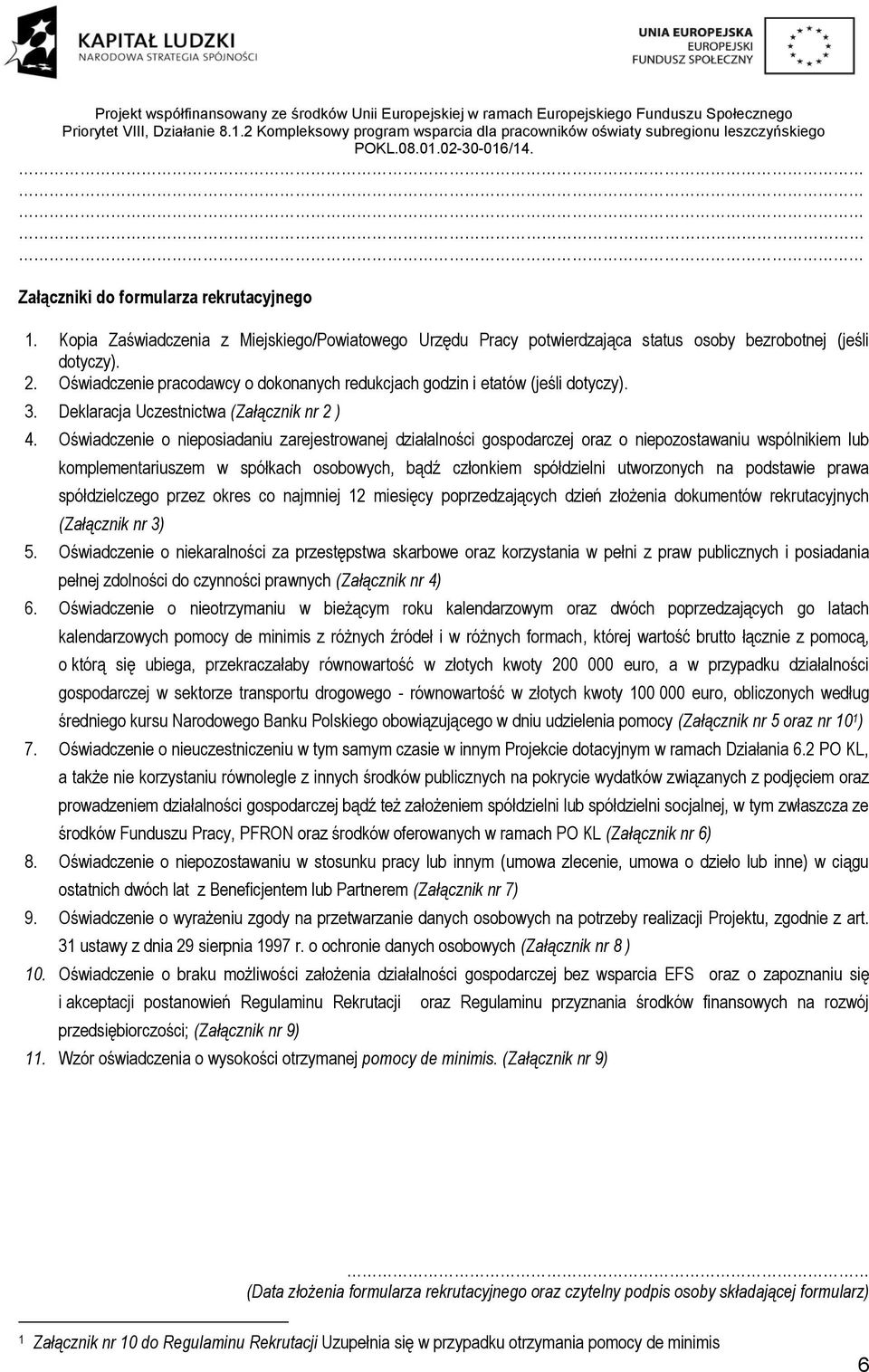 Oświadczenie o nieposiadaniu zarejestrowanej działalności gospodarczej oraz o niepozostawaniu wspólnikiem lub komplementariuszem w spółkach osobowych, bądź członkiem spółdzielni utworzonych na