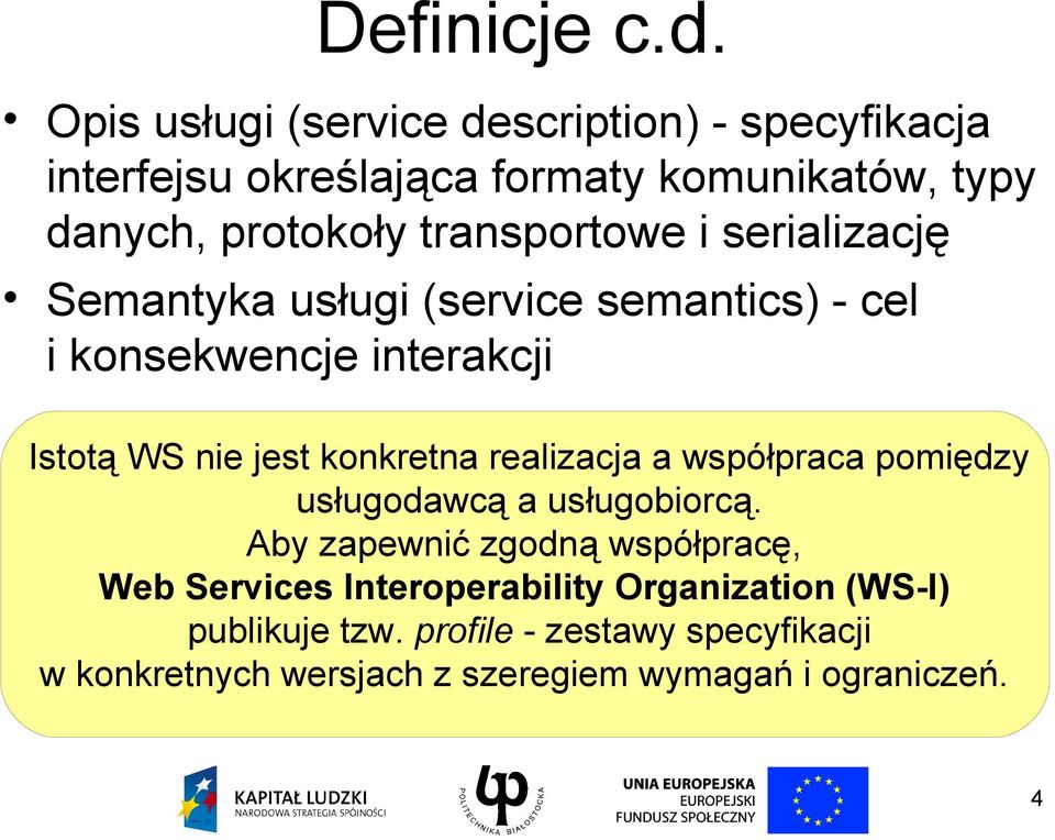transportowe i serializację Semantyka usługi (service semantics) - cel i konsekwencje interakcji Istotą WS nie jest konkretna