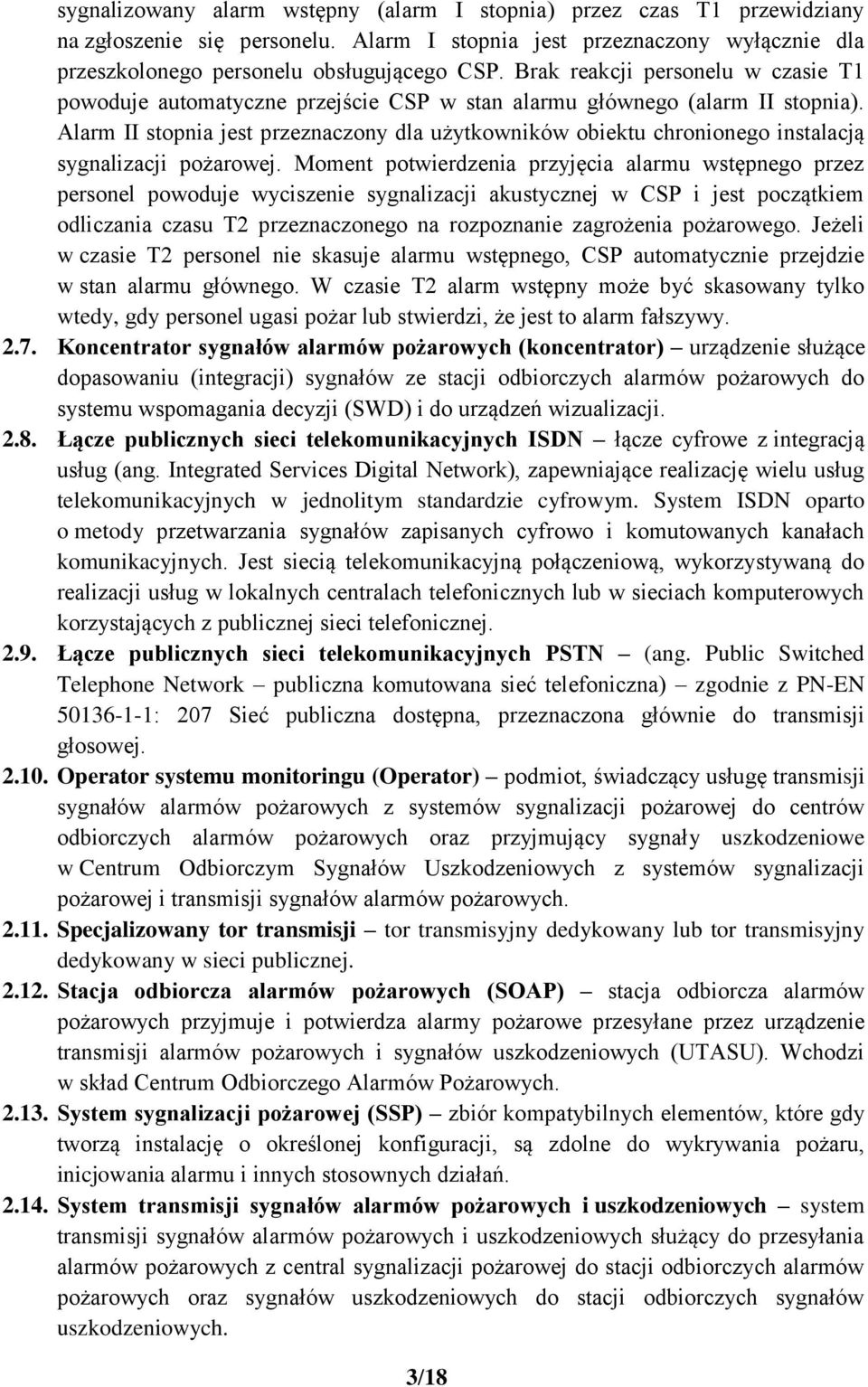 Alarm II stopnia jest przeznaczony dla użytkowników obiektu chronionego instalacją sygnalizacji pożarowej.