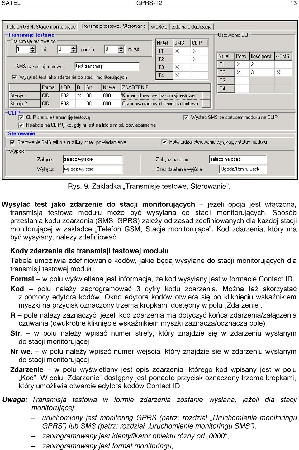 Sposób przesłania kodu zdarzenia (SMS, GPRS) zależy od zasad zdefiniowanych dla każdej stacji monitorującej w zakładce Telefon GSM, Stacje monitorujące.