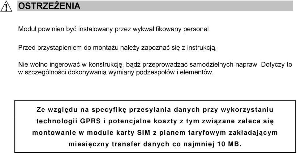 Nie wolno ingerować w konstrukcję, bądź przeprowadzać samodzielnych napraw.