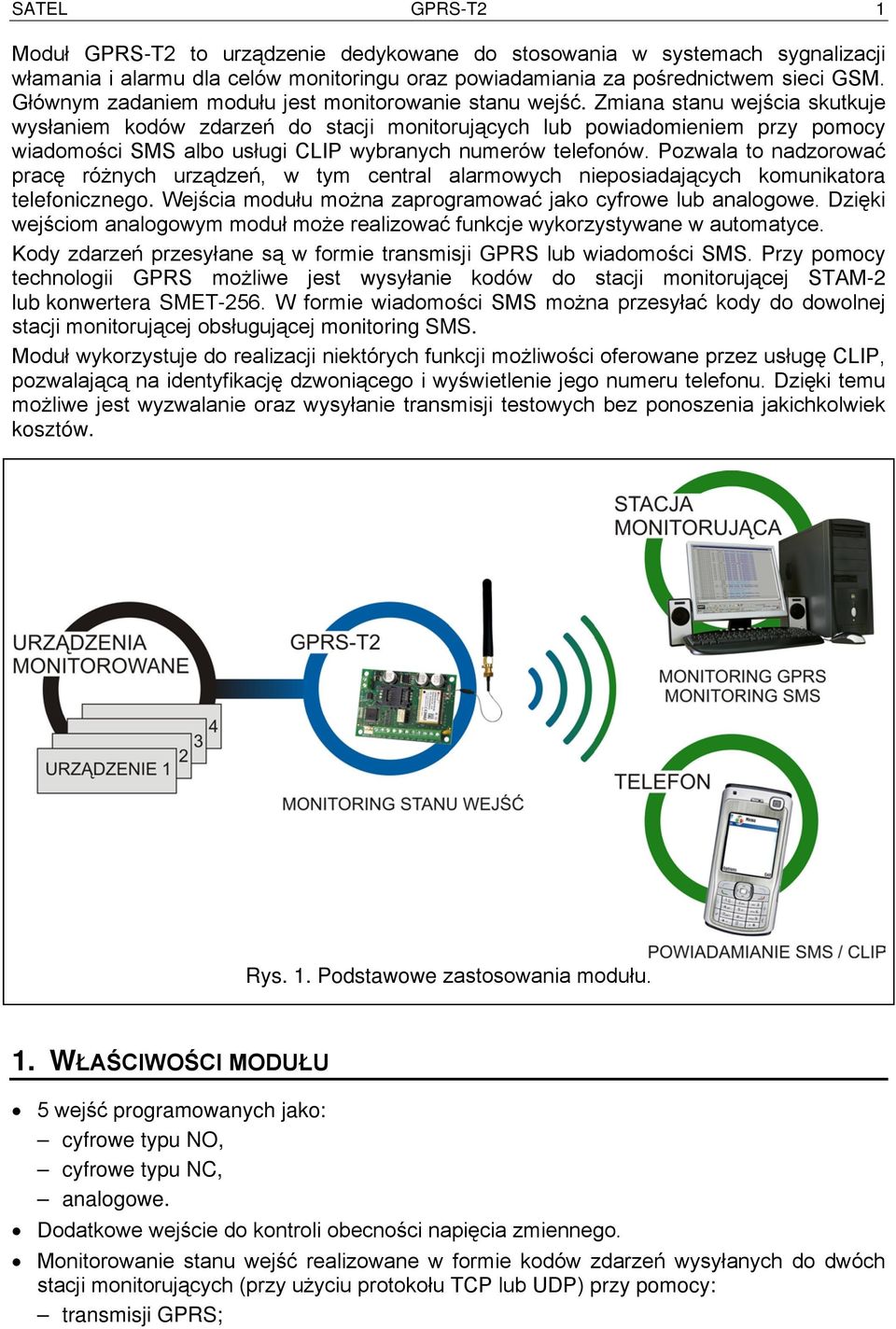 Zmiana stanu wejścia skutkuje wysłaniem kodów zdarzeń do stacji monitorujących lub powiadomieniem przy pomocy wiadomości SMS albo usługi CLIP wybranych numerów telefonów.