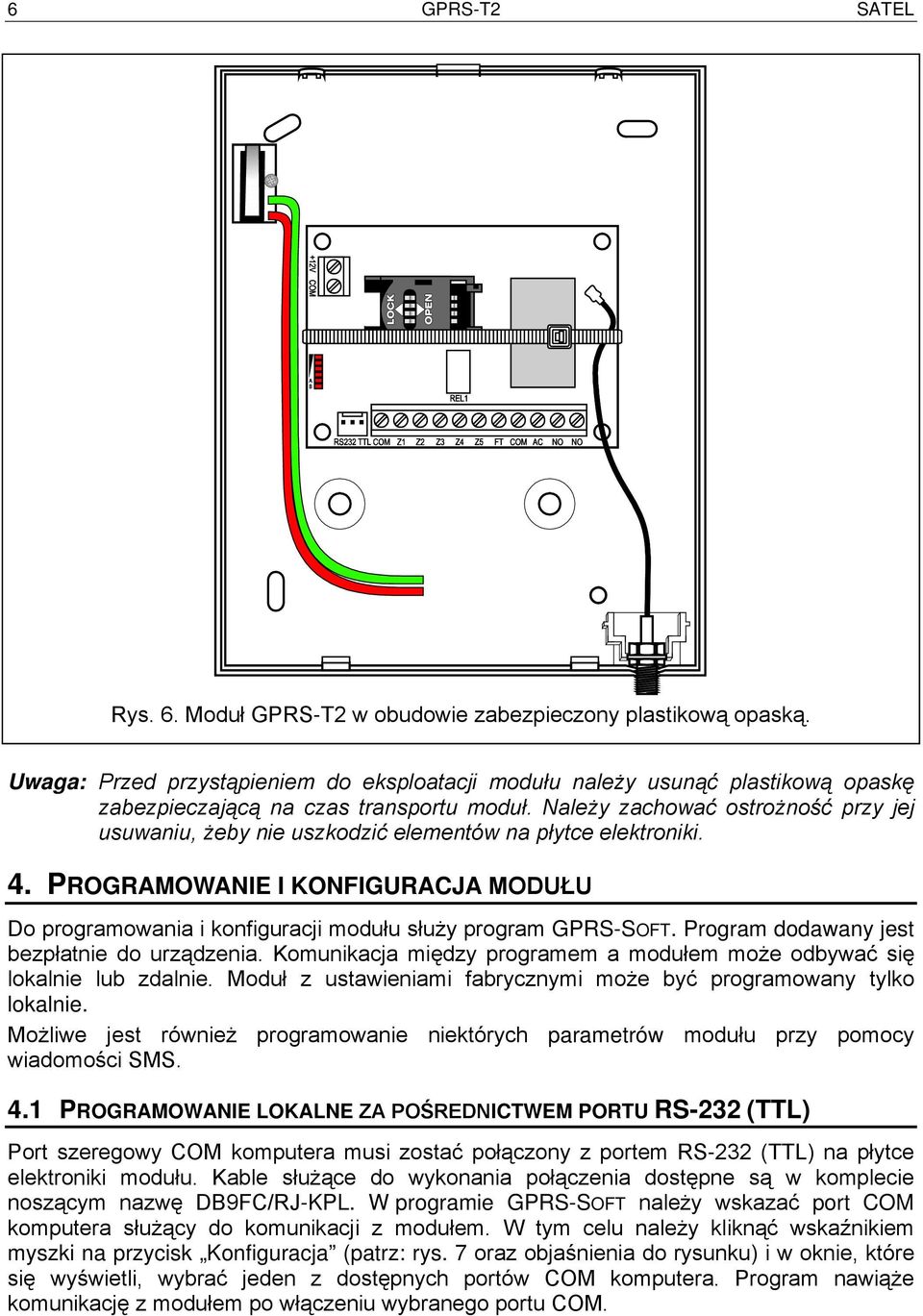 Należy zachować ostrożność przy jej usuwaniu, żeby nie uszkodzić elementów na płytce elektroniki. 4. PROGRAMOWANIE I KONFIGURACJA MODUŁU Do programowania i konfiguracji modułu służy program GPRS-SOFT.