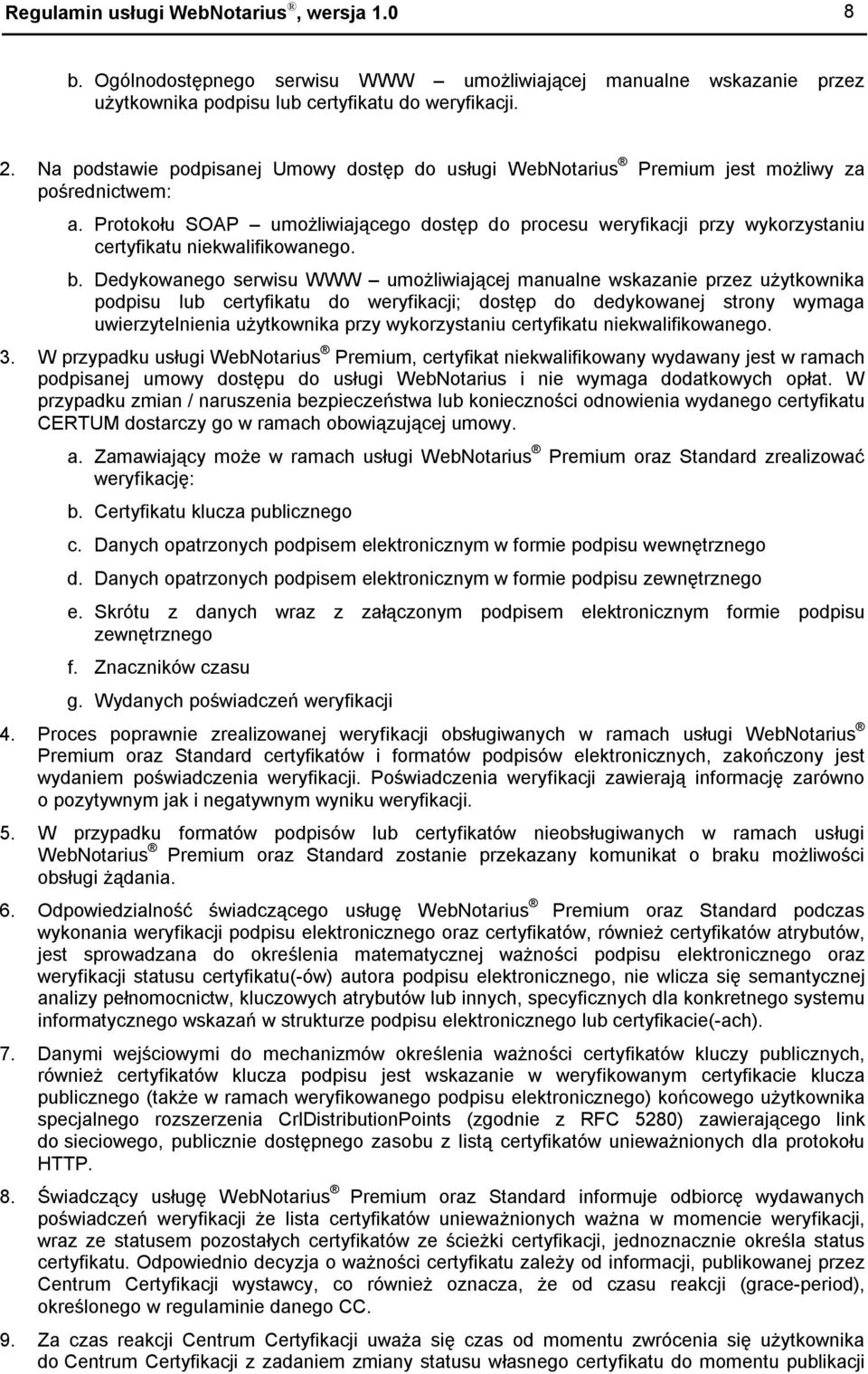 Protokołu SOAP umożliwiającego dostęp do procesu weryfikacji przy wykorzystaniu certyfikatu niekwalifikowanego. b.