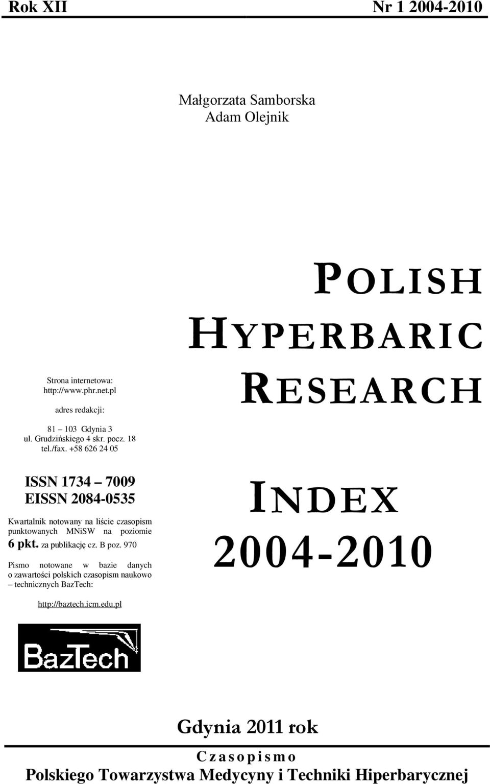 +58 626 24 05 ISSN 1734 7009 EISSN 2084-0535 Kwartalnik notowany na liście czasopism punktowanych MNiSW na poziomie 6 pkt. za publikację cz.