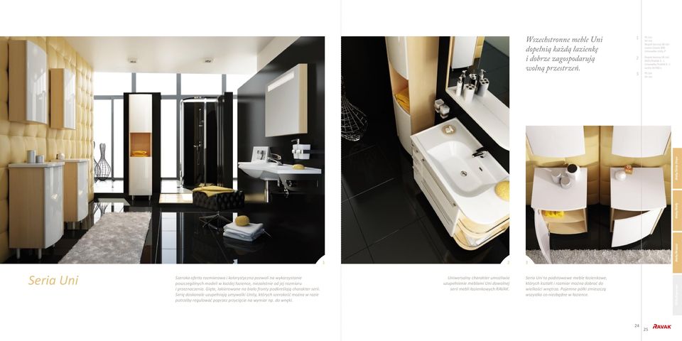 rozmiarowa i kolorystyczna pozwoli na wykorzystanie poszczególnych modeli w każdej łazience, niezależnie od jej rozmiaru i przeznaczenia.