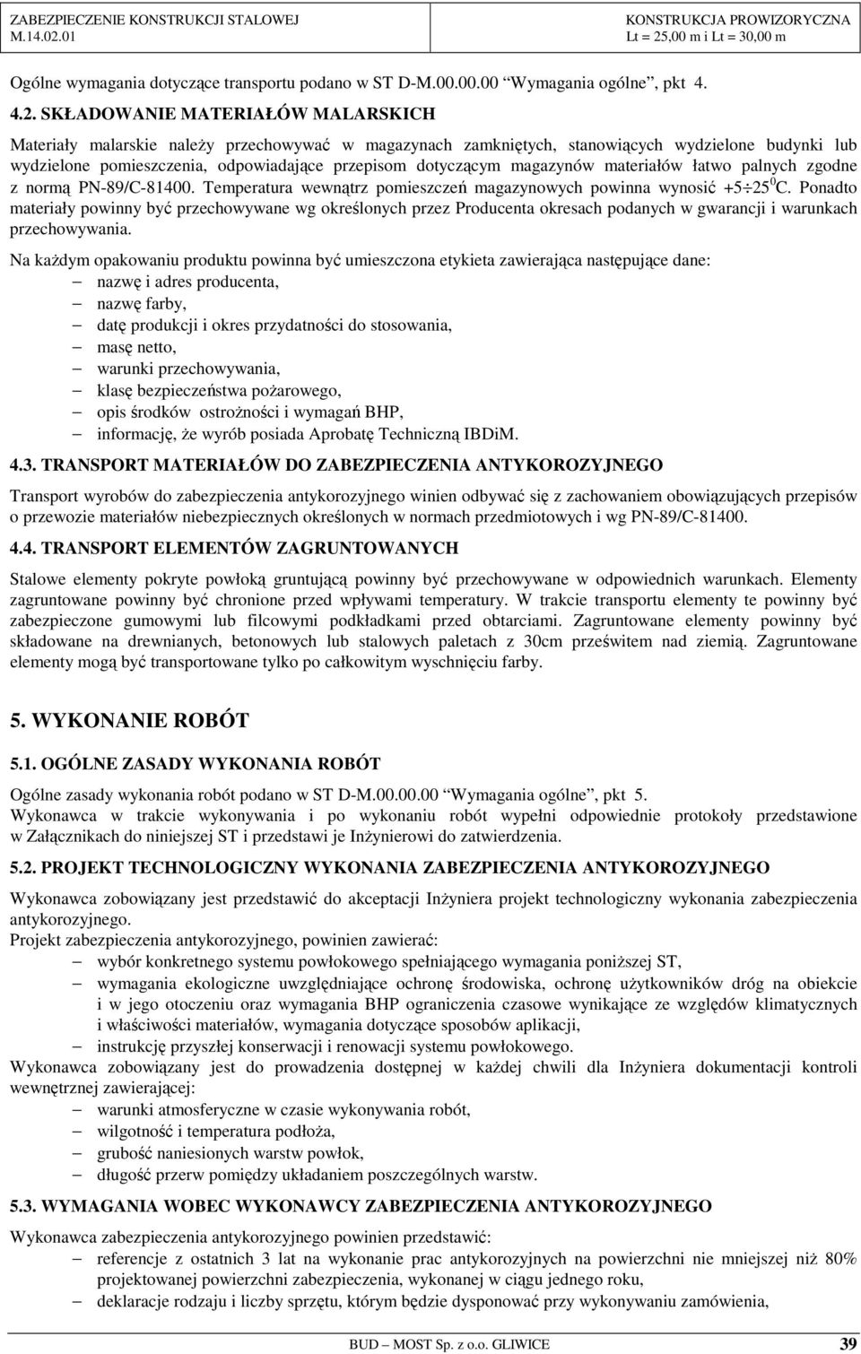 magazynów materiałów łatwo palnych zgodne z normą PN-89/C-81400. Temperatura wewnątrz pomieszczeń magazynowych powinna wynosić +5 25 0 C.