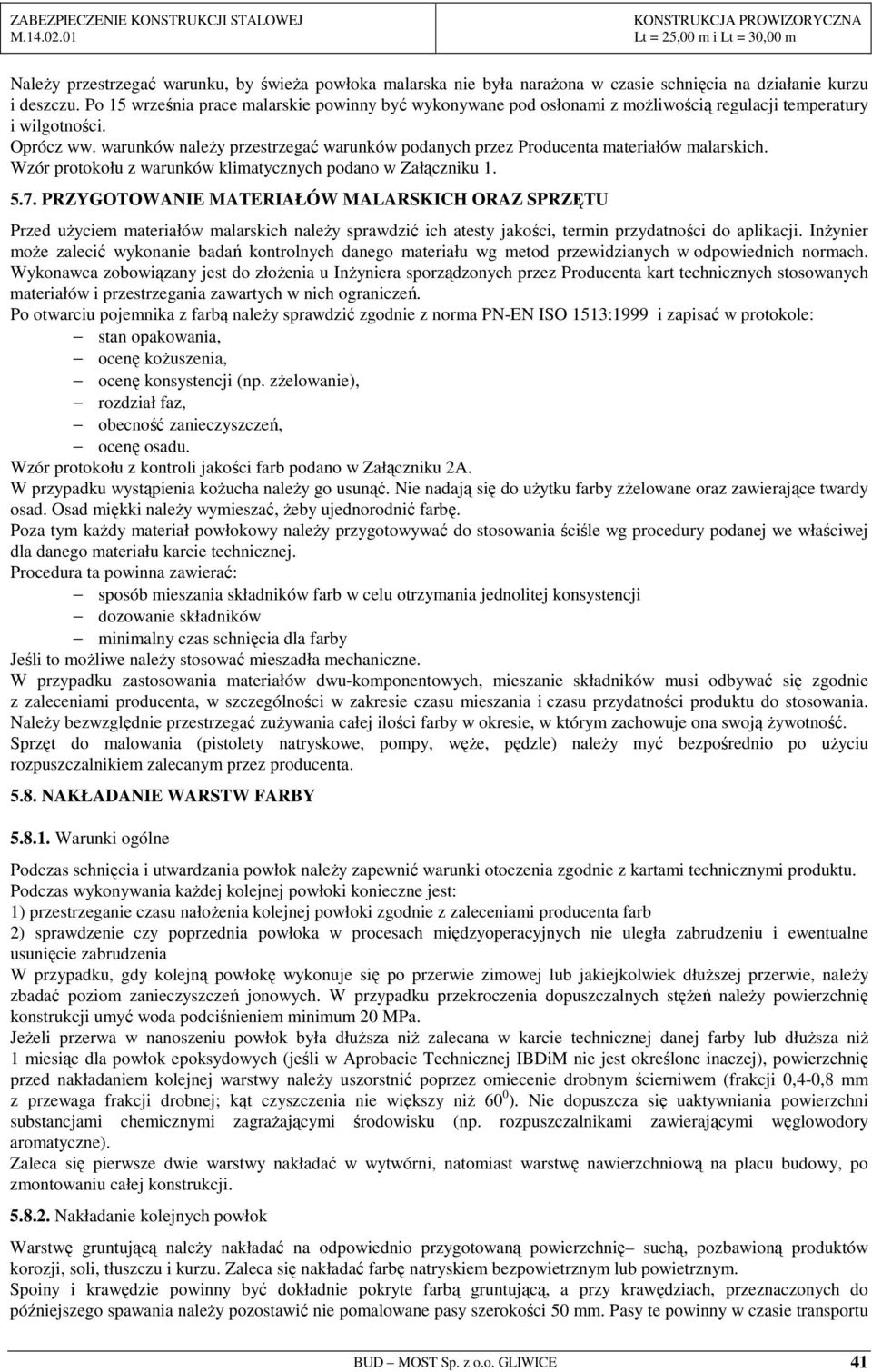 warunków naleŝy przestrzegać warunków podanych przez Producenta materiałów malarskich. Wzór protokołu z warunków klimatycznych podano w Załączniku 1. 5.7.