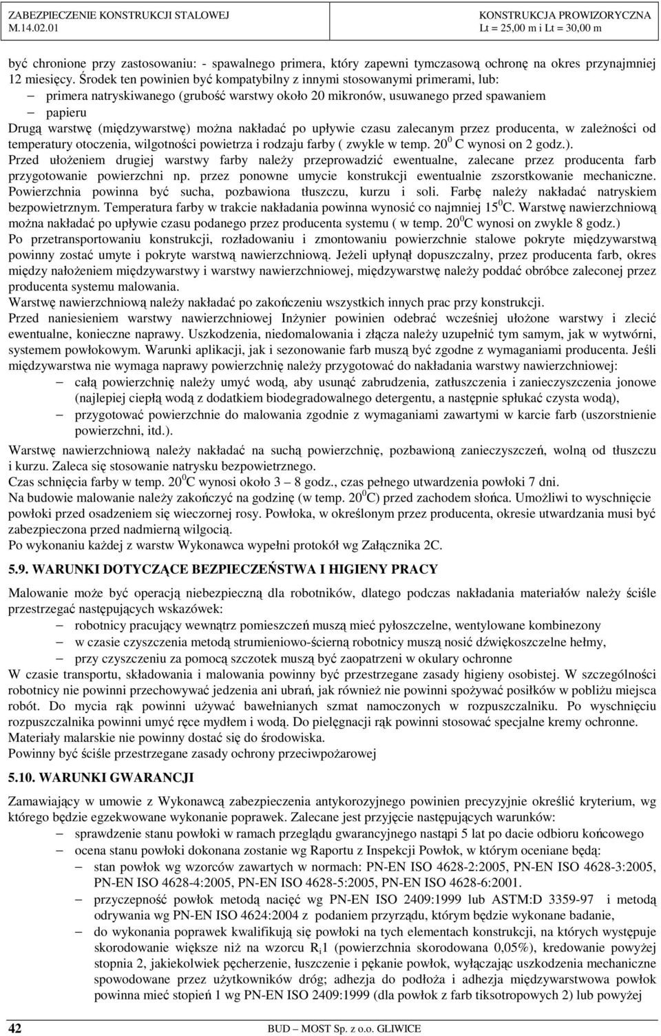 moŝna nakładać po upływie czasu zalecanym przez producenta, w zaleŝności od temperatury otoczenia, wilgotności powietrza i rodzaju farby ( zwykle w temp. 20 0 C wynosi on 2 godz.).