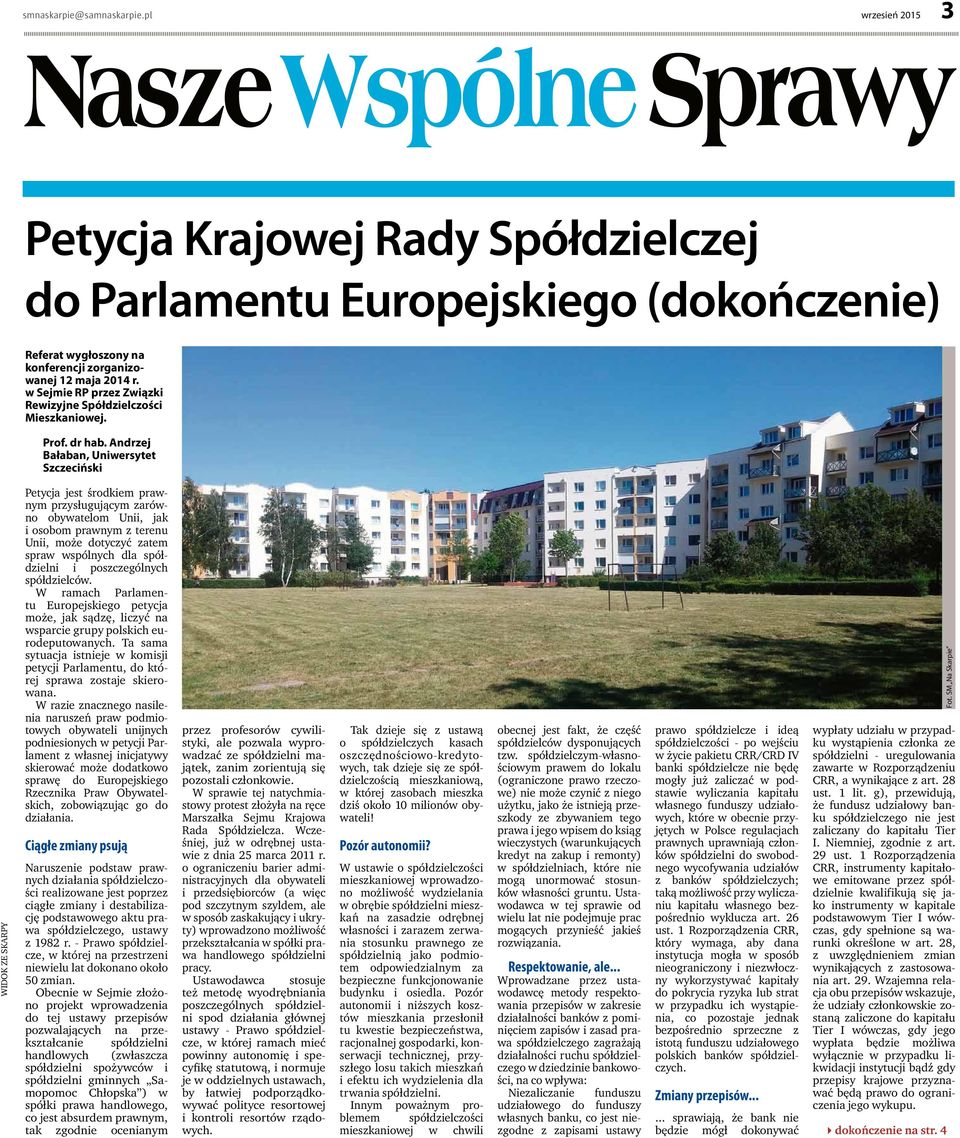 Petycja jest środkiem prawnym przysługującym zarówno obywatelom Unii, jak i osobom prawnym z terenu Unii, może dotyczyć zatem spraw wspólnych dla spółdzielni i poszczególnych spółdzielców.
