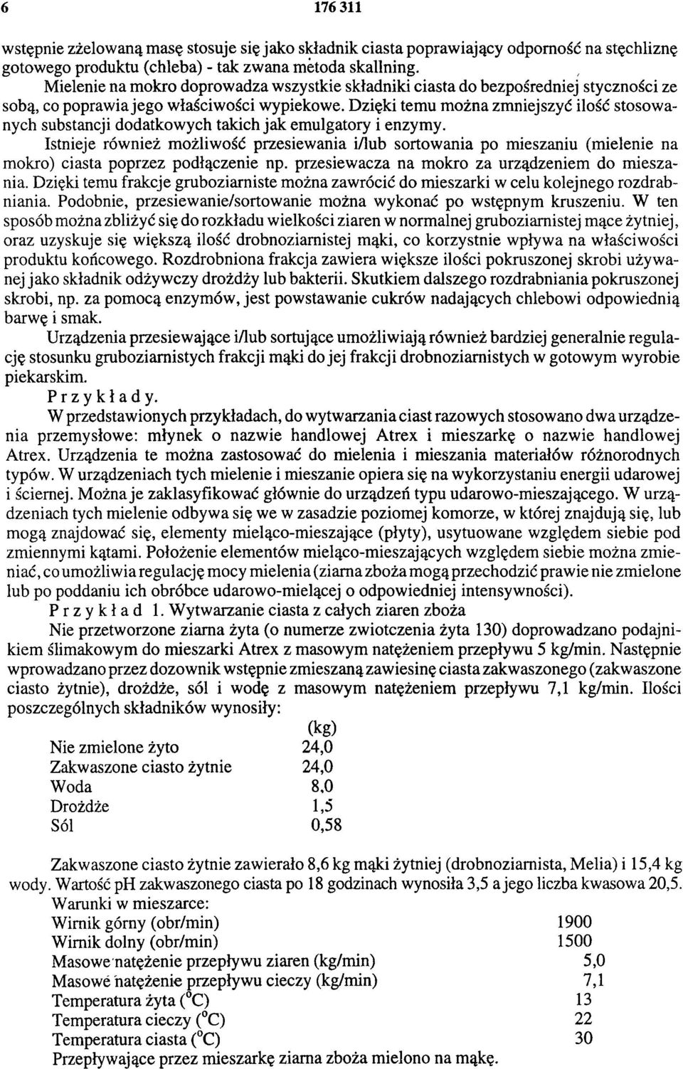 Dzięki temu można zmniejszyć ilość stosowanych substancji dodatkowych takich jak emulgatory i enzymy.