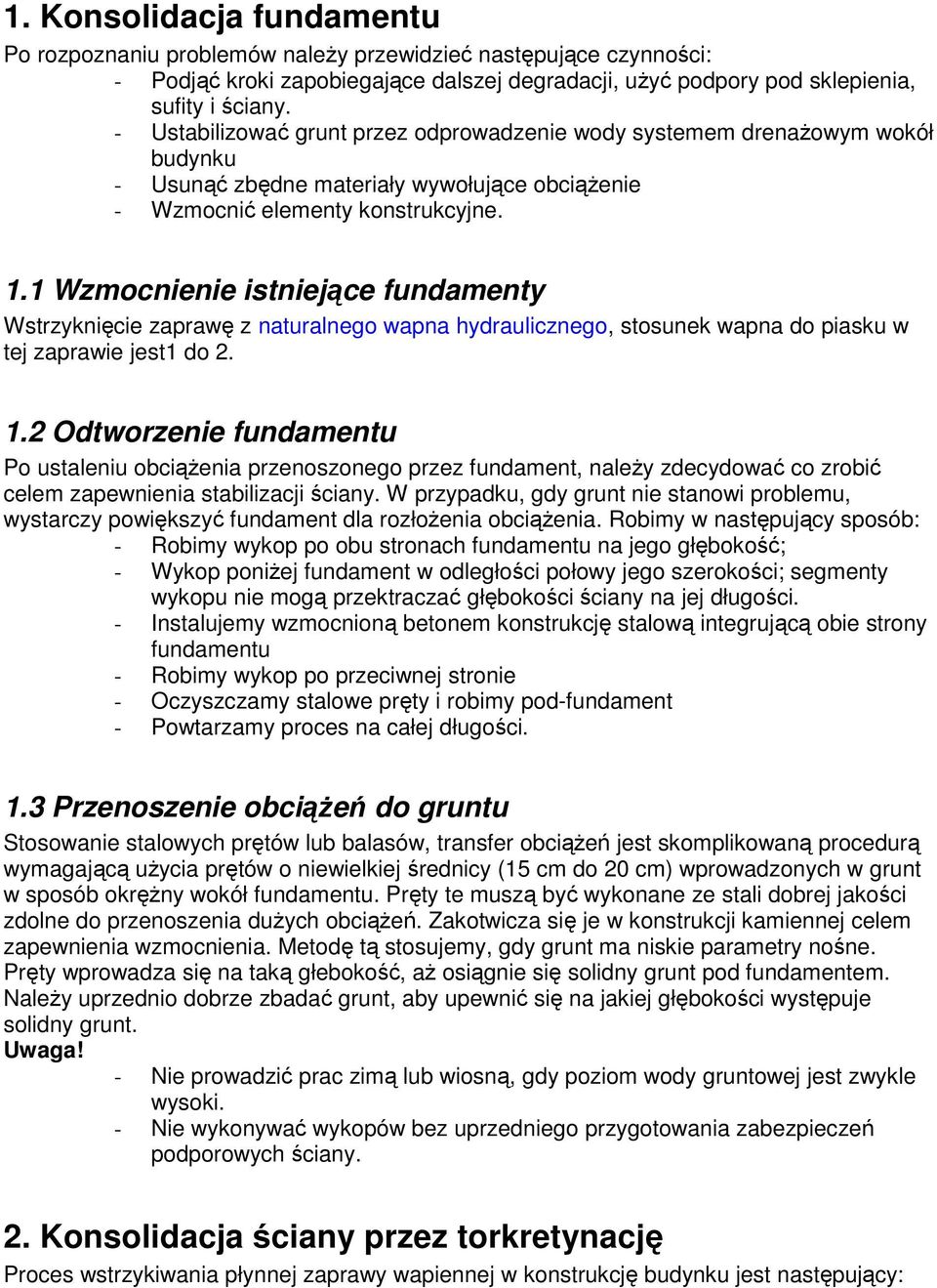 1 Wzmocnienie istniejące fundamenty Wstrzyknięcie zaprawę z naturalnego wapna hydraulicznego, stosunek wapna do piasku w tej zaprawie jest1 do 2. 1.