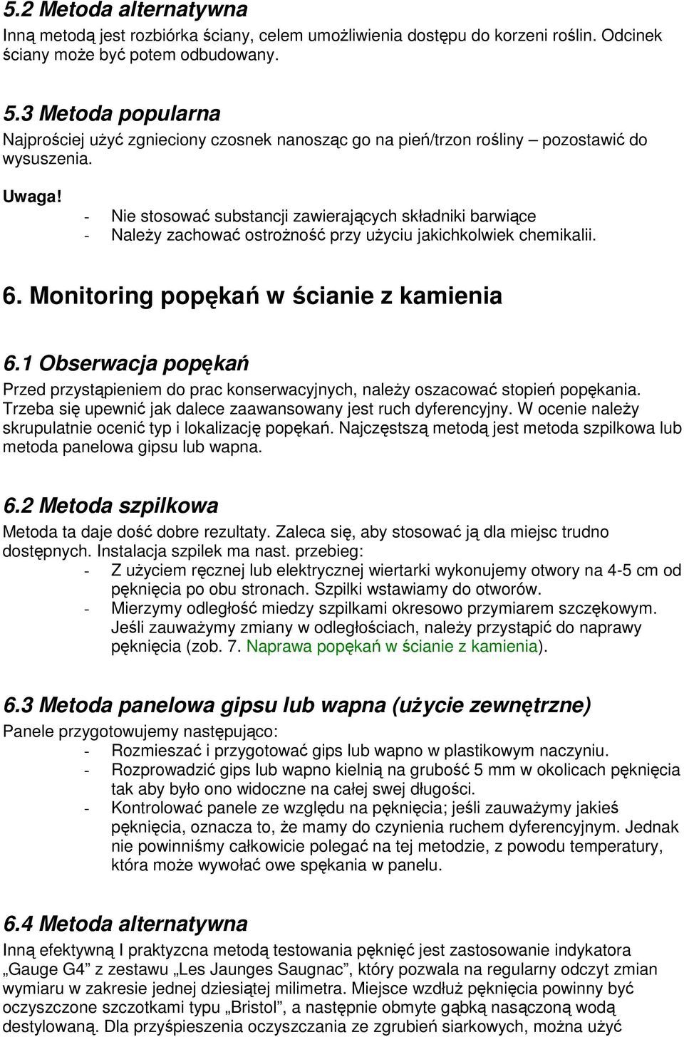 - Nie stosować substancji zawierających składniki barwiące - Należy zachować ostrożność przy użyciu jakichkolwiek chemikalii. 6. Monitoring popękań w ścianie z kamienia 6.