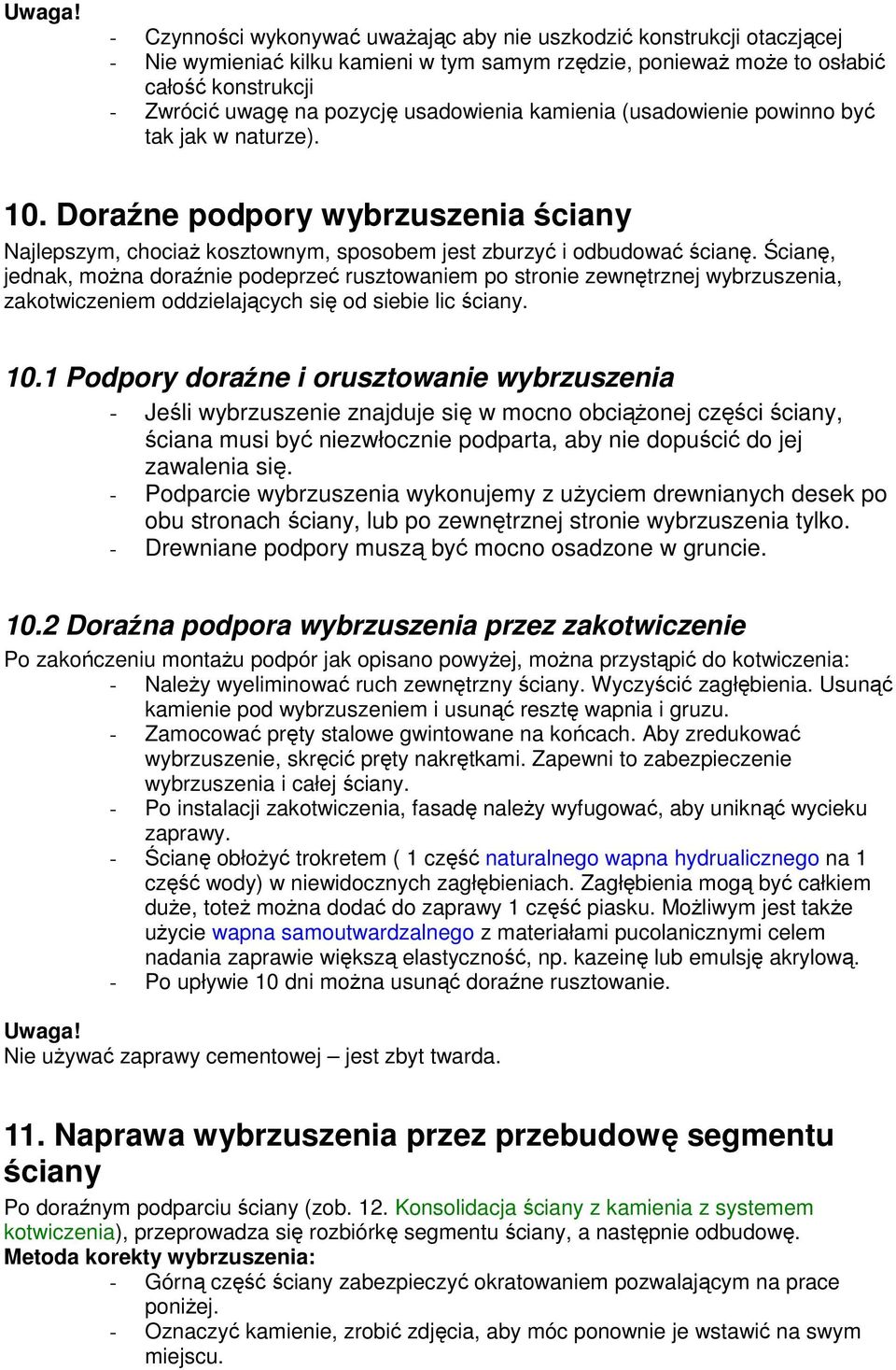 Ścianę, jednak, można doraźnie podeprzeć rusztowaniem po stronie zewnętrznej wybrzuszenia, zakotwiczeniem oddzielających się od siebie lic ściany. 10.